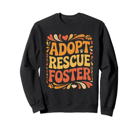 Adopt Rescue Foster Paw Typography Sweatshirt - Trendy Graphic Men Women - T-Shirt, Sweatshirt, Hoodie