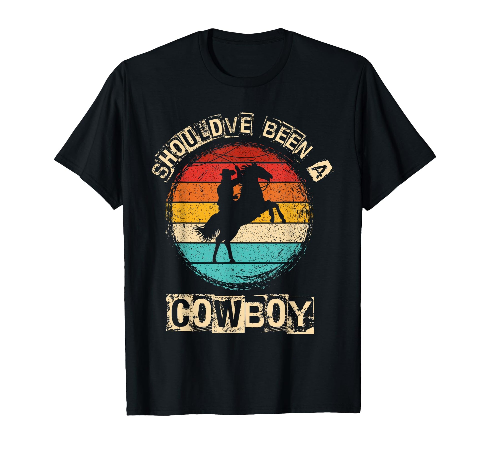 Shouldve Been Cowboy Cowboy Western T-Shirt - Fun Novelty Design Unisex - T-Shirt, Sweatshirt, Hoodie