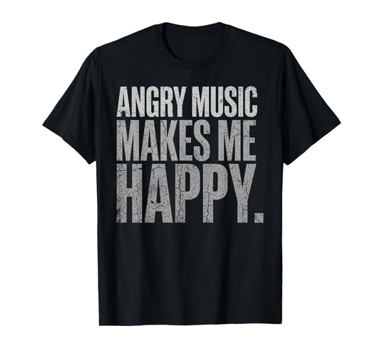 Angry Music Makes Me Happy Rock T-Shirt - Streetwear Style for Adults - T-Shirt, Sweatshirt, Hoodie