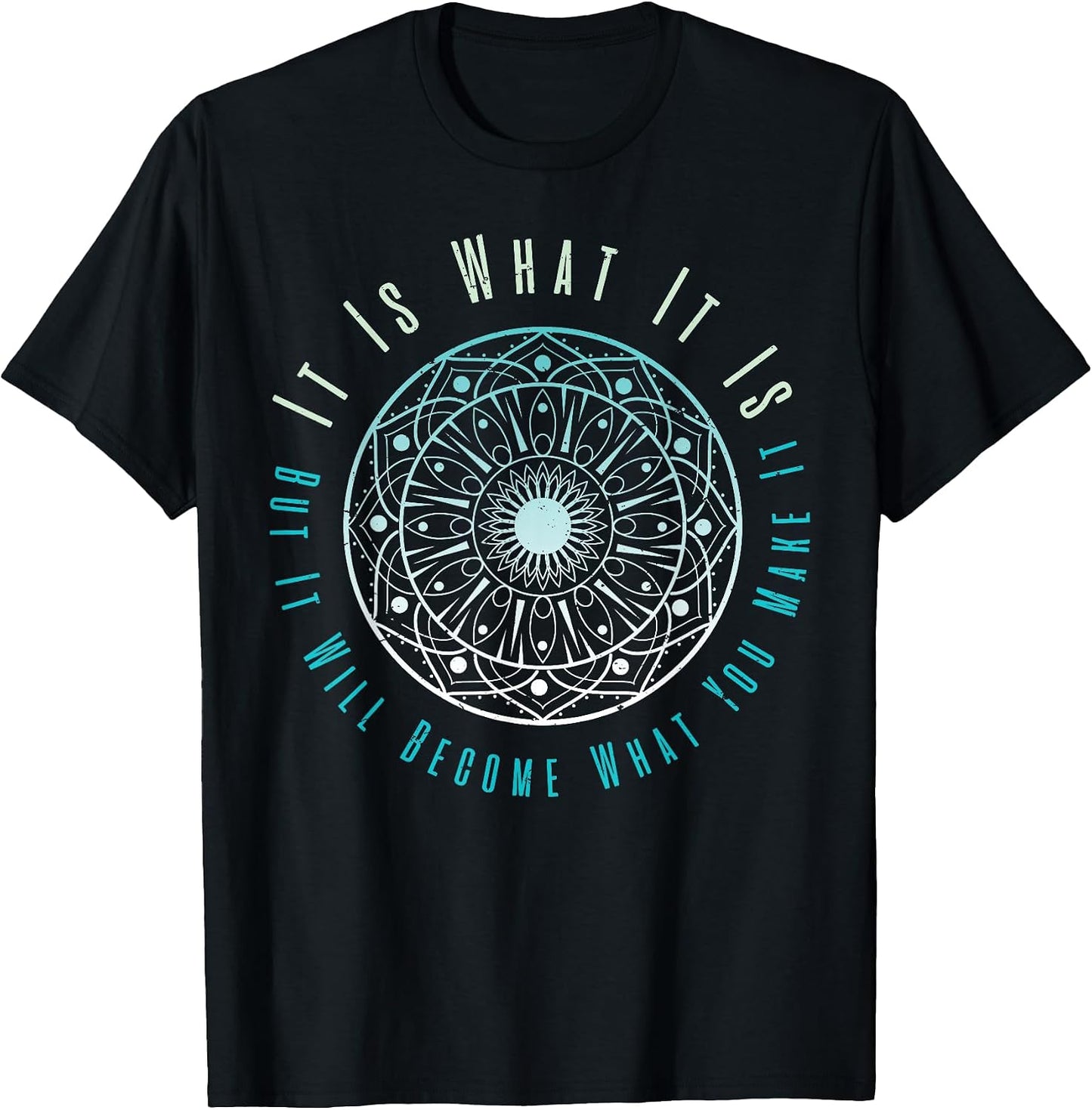 It is What But Will Become You Make - Adult & Kids T-Shirts, Sweatshirts & Hoodies apparel design preview 1