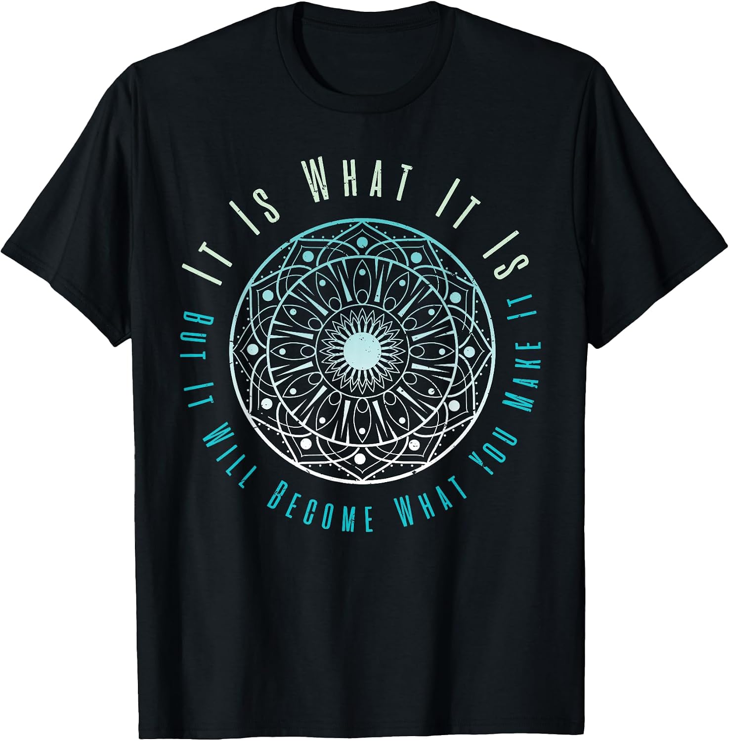 It is What But Will Become You Make - Adult & Kids T-Shirts, Sweatshirts & Hoodies apparel design preview 1