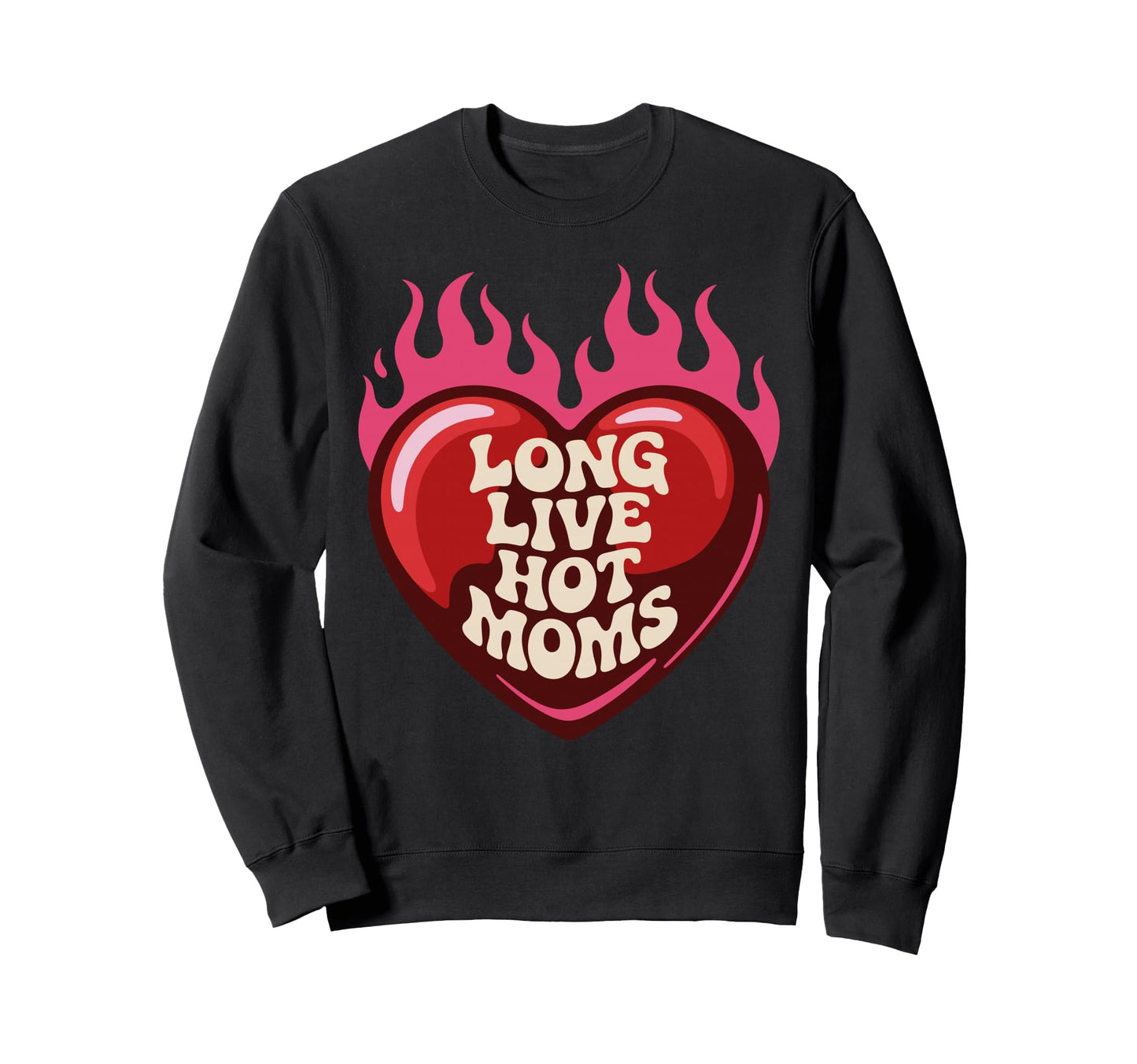 Long Live Hot Moms Funny Mom Sweatshirt - Unique Graphic for Adults - T-Shirt, Sweatshirt, Hoodie