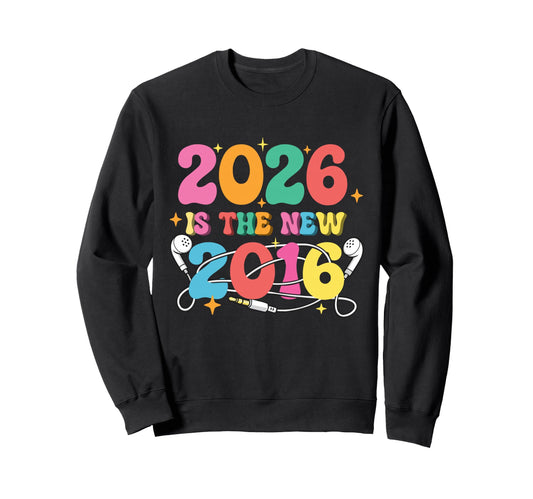 2026 Is New 2016 Y2K Nostalgia Sweatshirt - Streetwear Style Men Women - T-Shirt, Sweatshirt, Hoodie