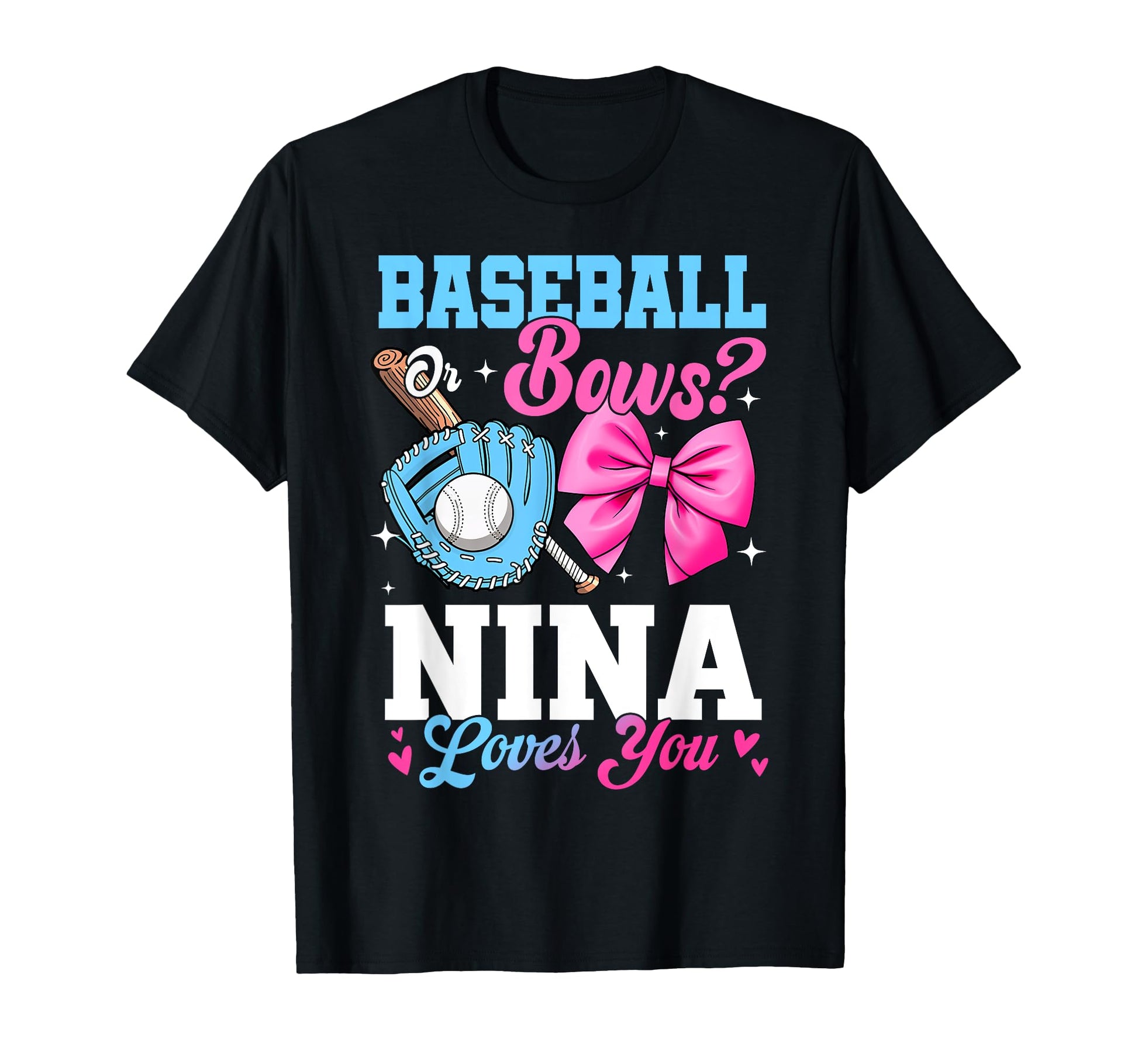 Baseball Or Bows Your Nina Loves You T-Shirt - Casual Everyday Wear Unisex - T-Shirt, Sweatshirt, Hoodie