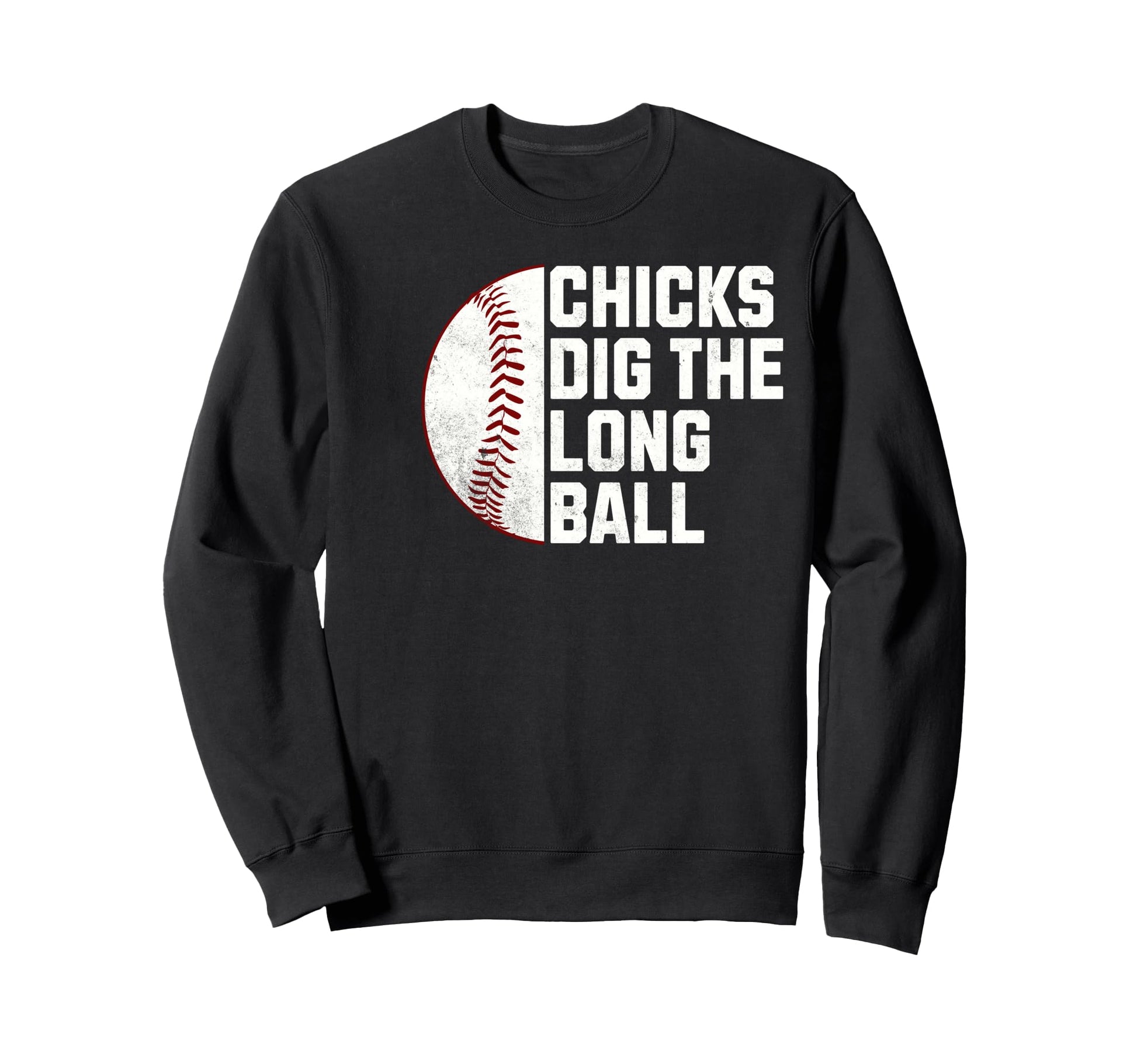 Funny Baseball Chicks Dig Long Sweatshirt - Fun Novelty Design Men Women - T-Shirt, Sweatshirt, Hoodie