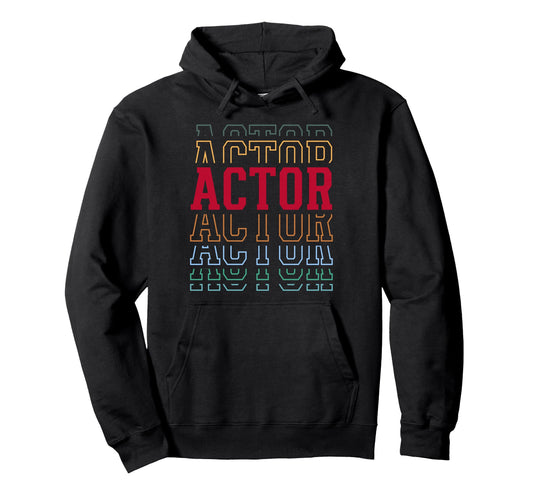 Actor Funny Layered Text Acting Hoodie - Unique Graphic Men Women - T-Shirt, Sweatshirt, Hoodie