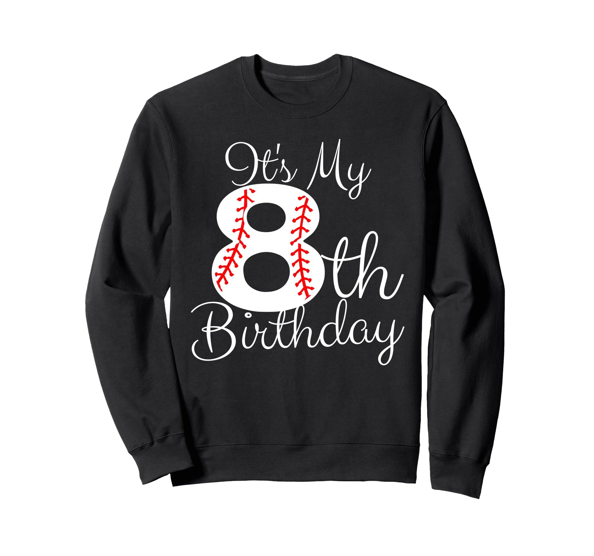 Its My 8Th Birthday Baseball Sweatshirt - Aesthetic Graphic Men Women - T-Shirt, Sweatshirt, Hoodie