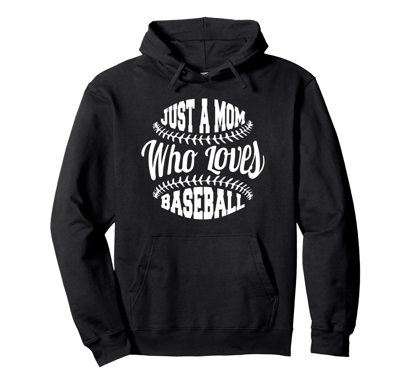 Baseball Mom Funny Just Mom Who Loves Hoodie - Streetwear Style Unisex - T-Shirt, Sweatshirt, Hoodie