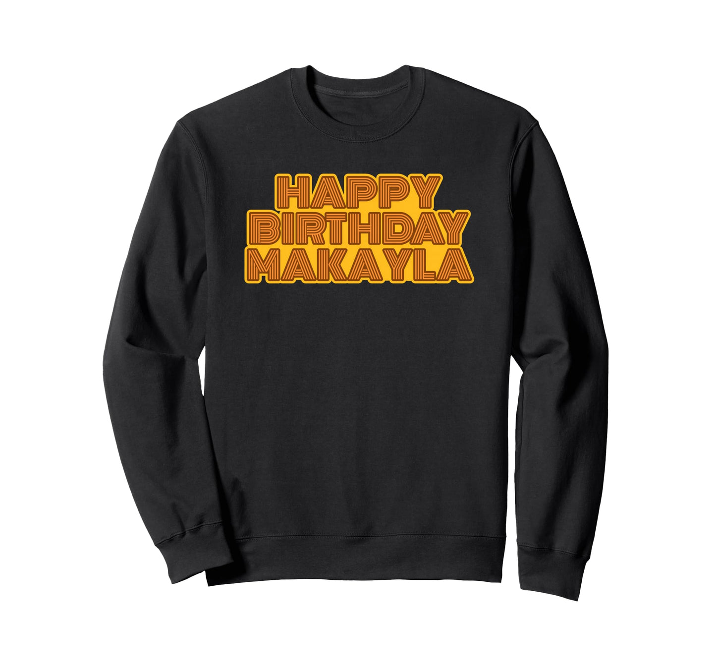 Happy Birthday Makayla Sweatshirt - Minimalist Print for Adults - T-Shirt, Sweatshirt, Hoodie