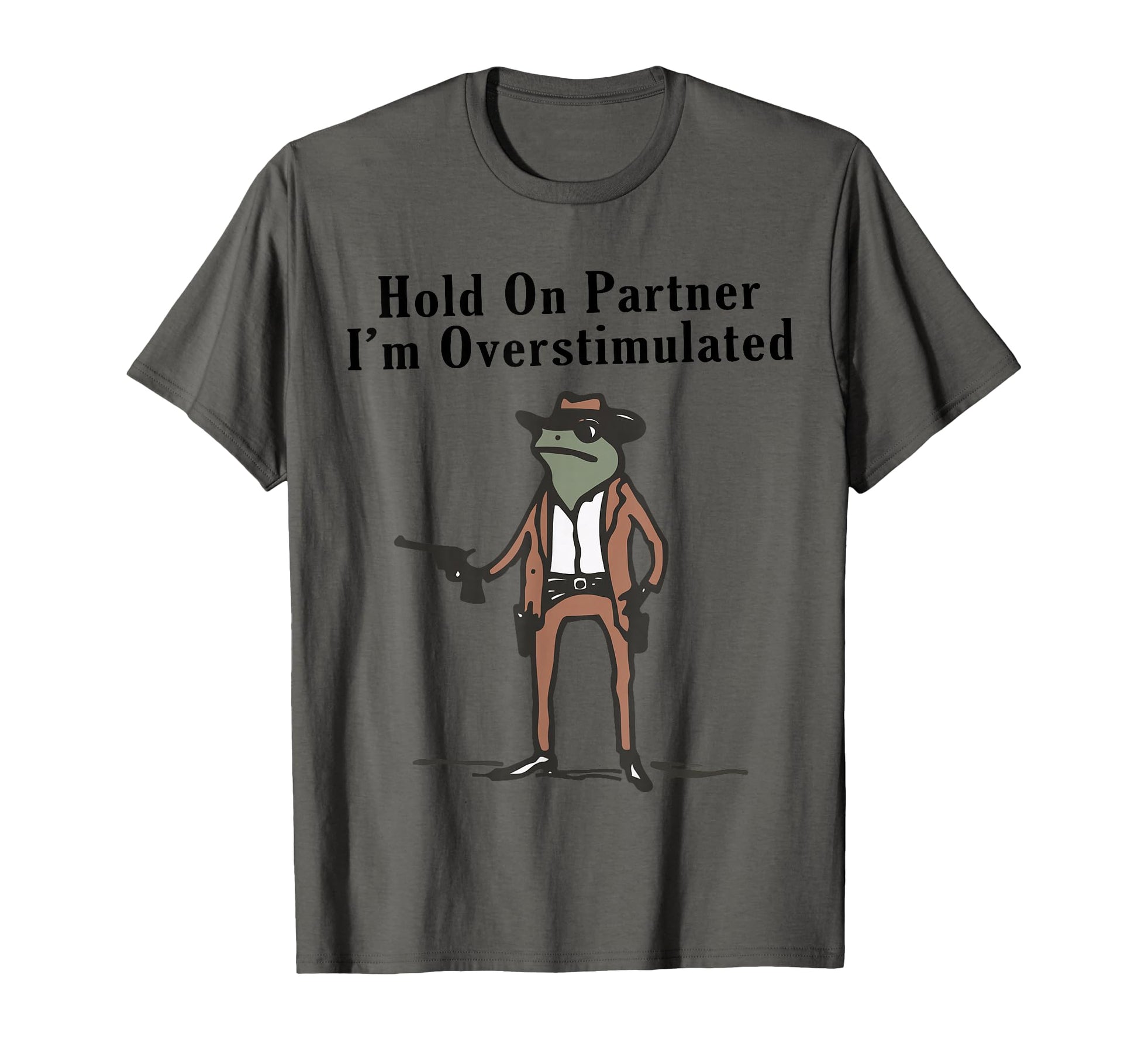 Hold Partner Im Overstimulated Cowboy T-Shirt - Streetwear Style Men Women - T-Shirt, Sweatshirt, Hoodie