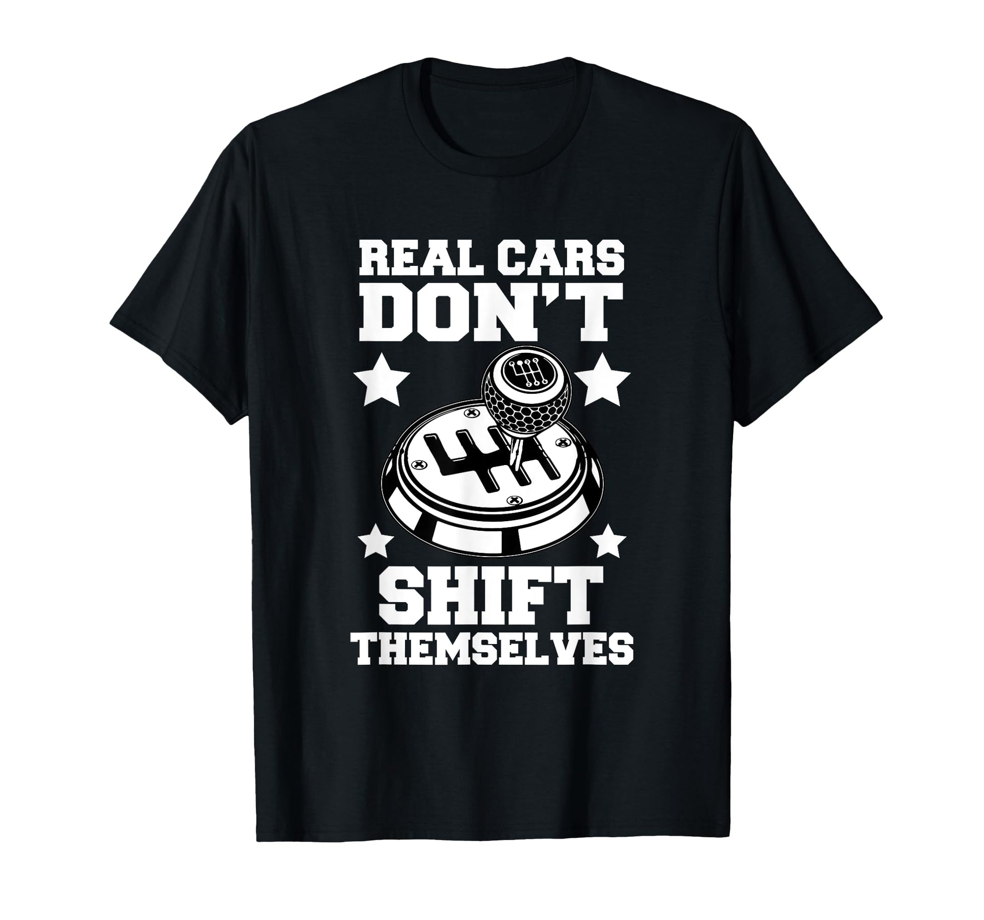 Real Cars Dont Shift Themselves Stick T-Shirt - Trendy Graphic Unisex - T-Shirt, Sweatshirt, Hoodie
