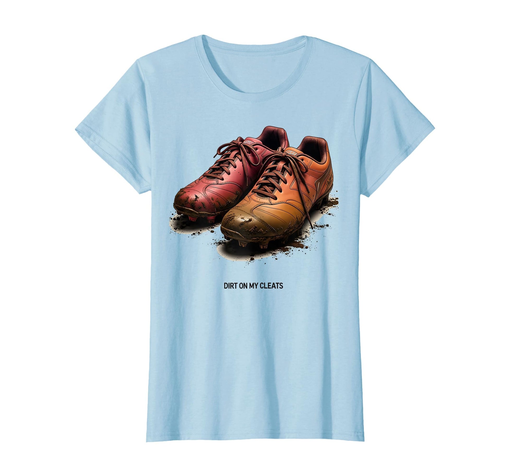 Dirt My Cleats Baseball Womens T-Shirt - Casual Everyday Wear Unisex - T-Shirt, Sweatshirt, Hoodie