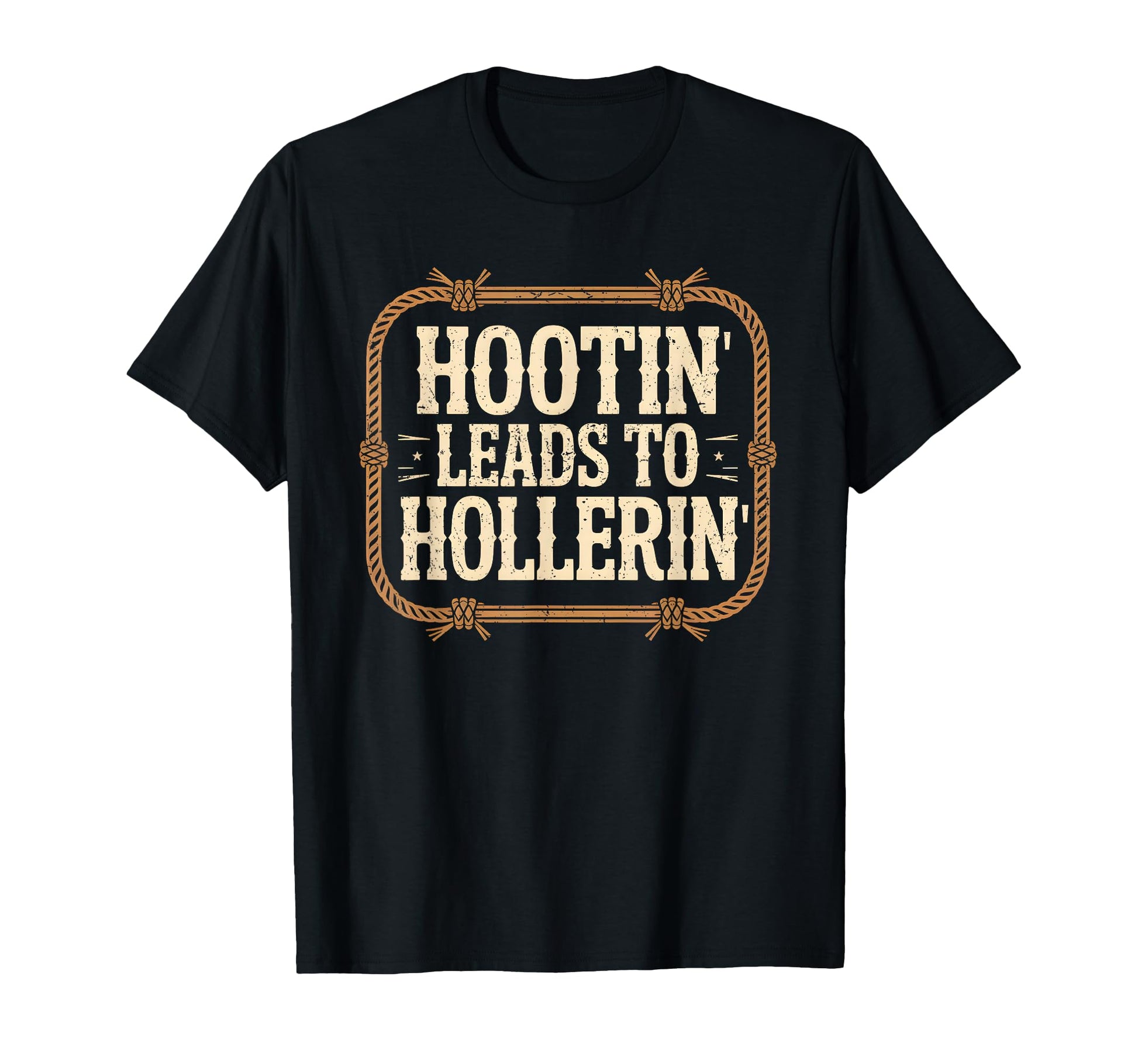 Hootin Leads To Hollerin Funny Rustic T-Shirt - Trendy Graphic Men Women - T-Shirt, Sweatshirt, Hoodie