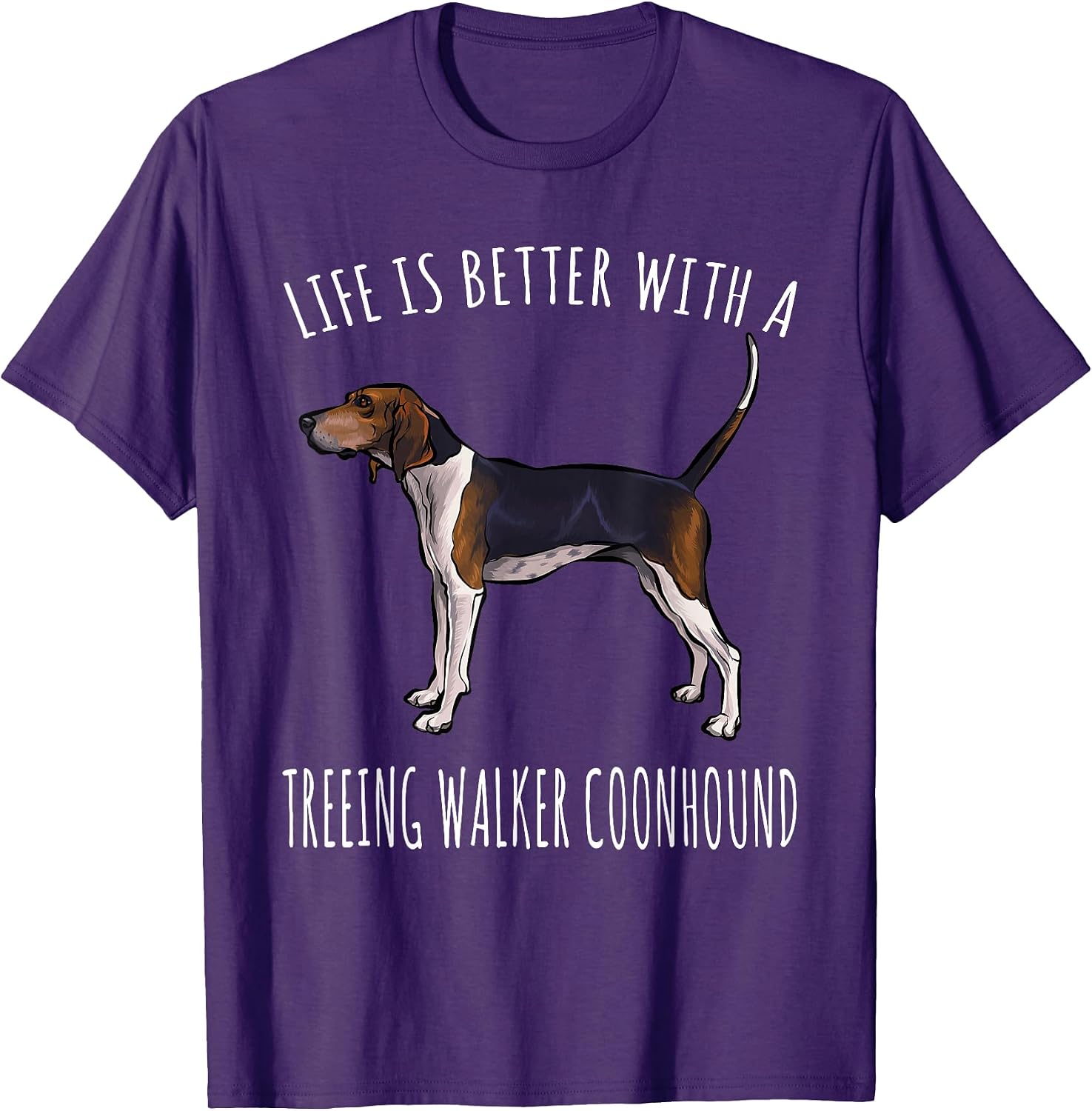 Life Is Better With A Treeing Walker Coonhound Dog - Adult & Kids T-Shirts, Sweatshirts & Hoodies apparel design preview 1