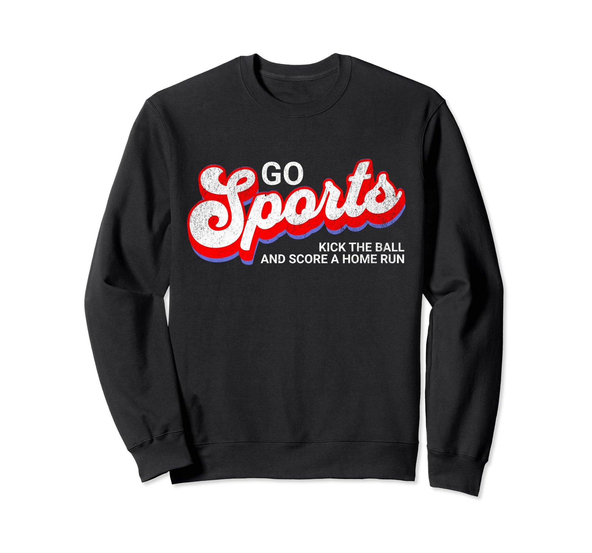 Go Sports Kick Ball And Score Home Run Sweatshirt - Graphic Print Unisex - T-Shirt, Sweatshirt, Hoodie