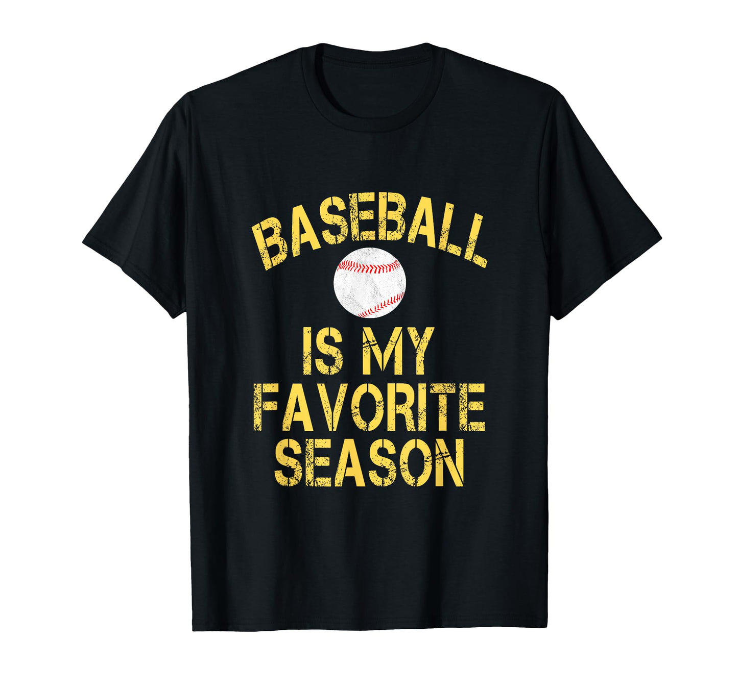 Baseball Is My Favorite Season T-Shirt - Casual Everyday Wear Unisex - T-Shirt, Sweatshirt, Hoodie