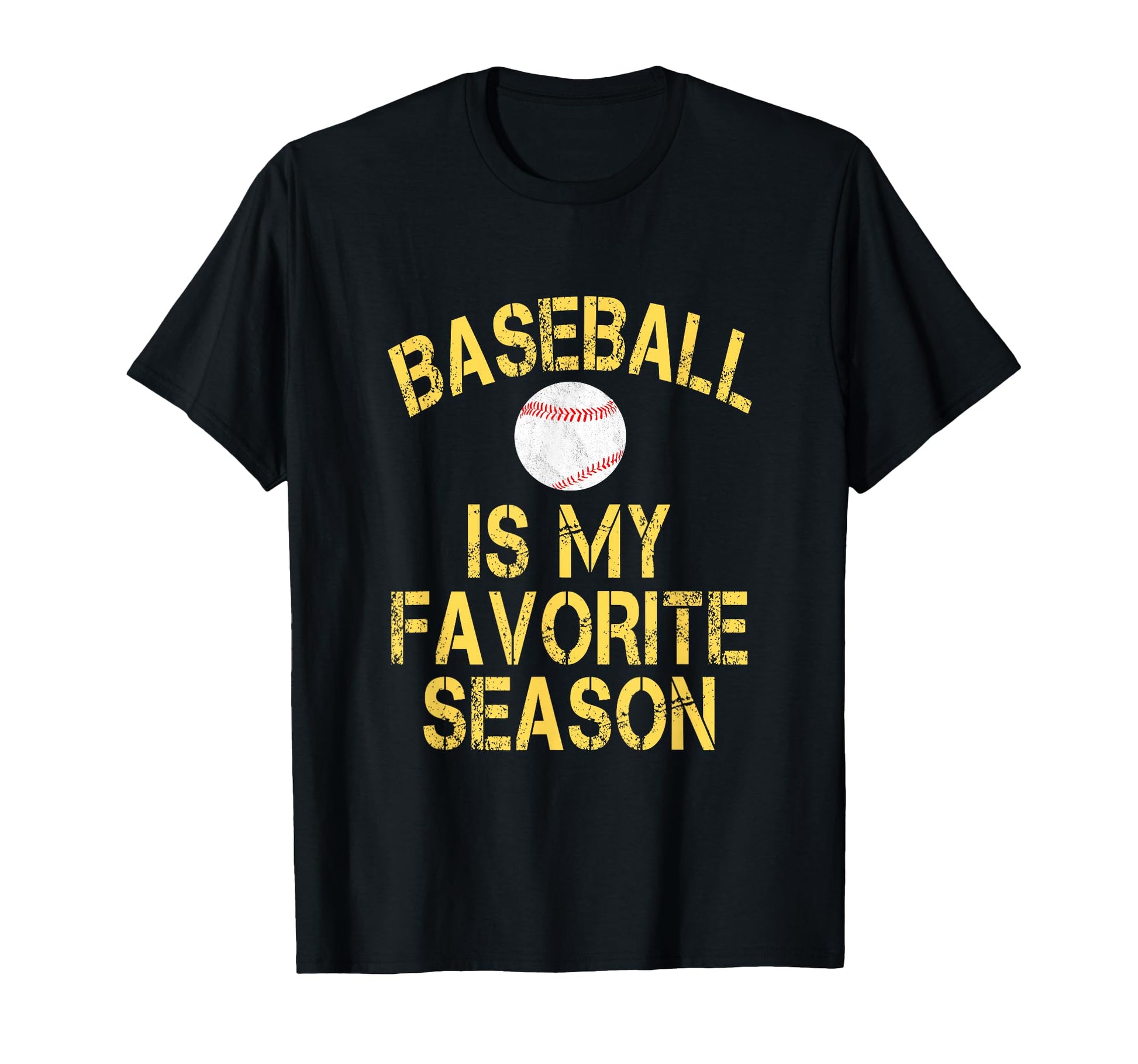 Baseball Is My Favorite Season T-Shirt - Casual Everyday Wear Unisex - T-Shirt, Sweatshirt, Hoodie