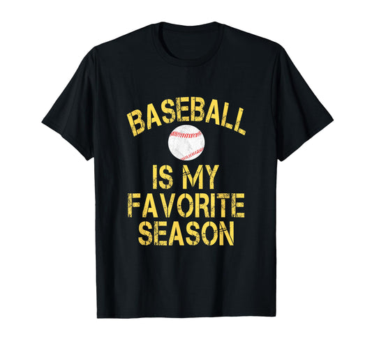Baseball Is My Favorite Season T-Shirt - Casual Everyday Wear Unisex - T-Shirt, Sweatshirt, Hoodie