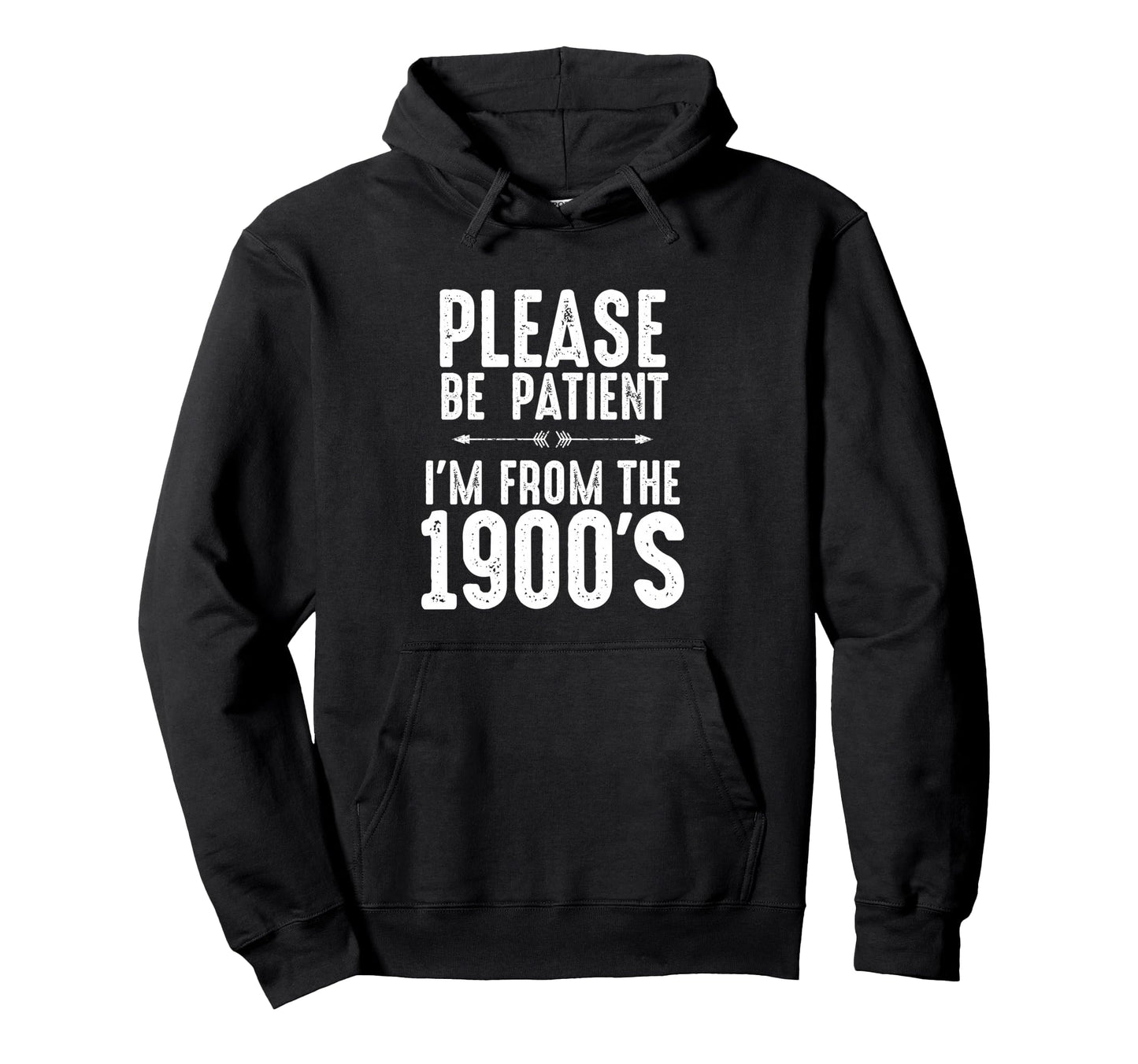 Please Be Patient Im From 1900S Funny Hoodie - Trendy Graphic Unisex - T-Shirt, Sweatshirt, Hoodie
