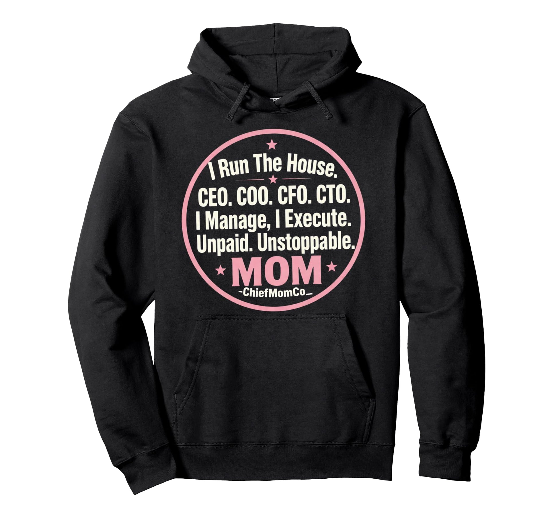 I Run House Ceo Unpaid Unstoppable Mom Hoodie - Graphic Print Men Women - T-Shirt, Sweatshirt, Hoodie
