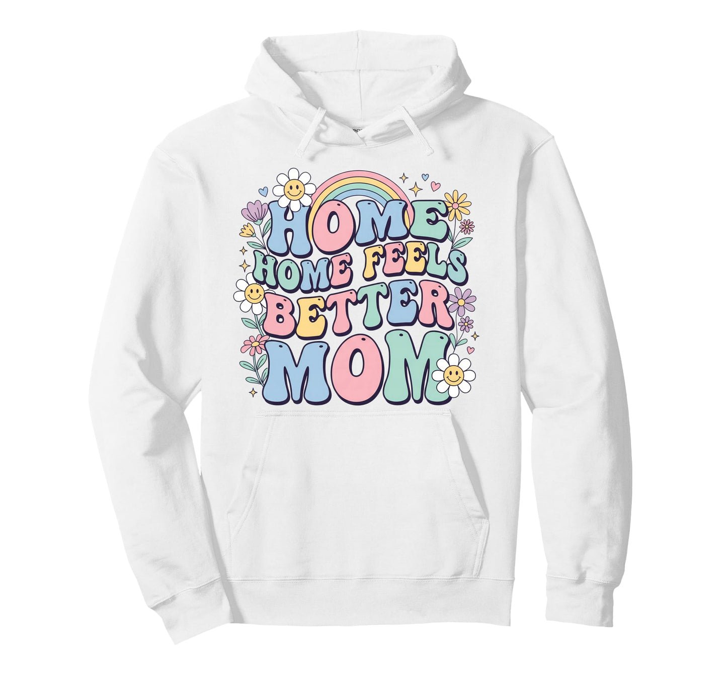 Floral Home Feels Better Mom Hoodie - Fun Novelty Design for Adults - T-Shirt, Sweatshirt, Hoodie