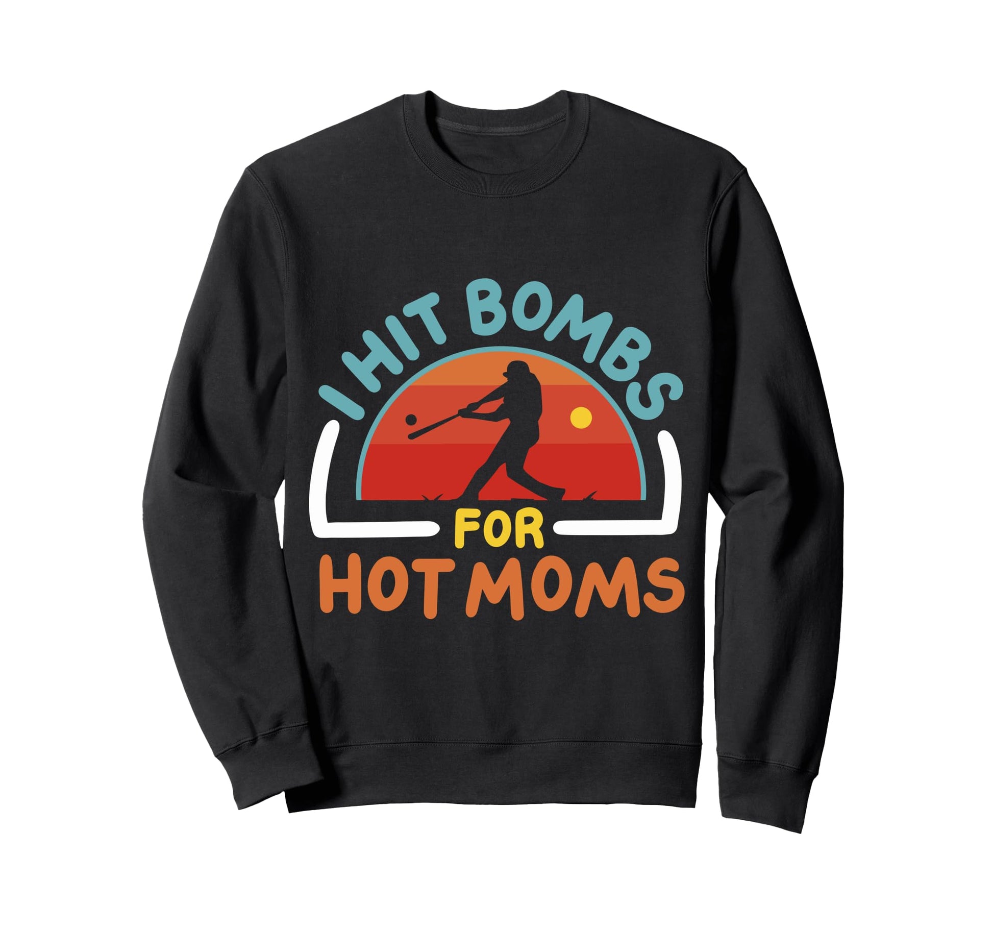 I Hit Bombs Hot Moms Baseball Sweatshirt - Casual Everyday Wear for Adults - T-Shirt, Sweatshirt, Hoodie