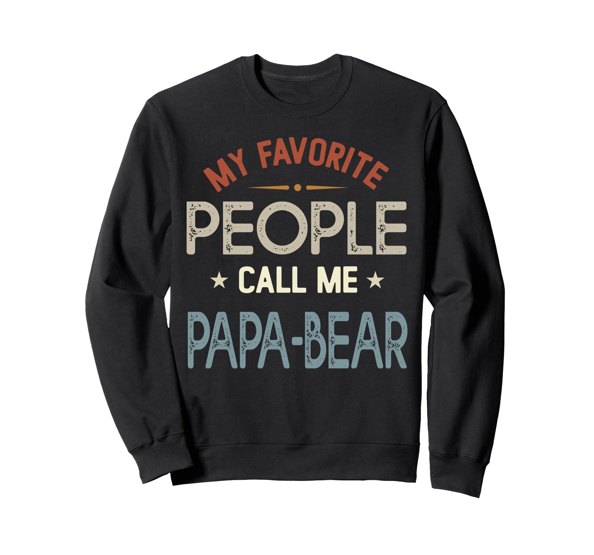 My Favorite People Call Me Papa Bear Sweatshirt - Streetwear Style Unisex - T-Shirt, Sweatshirt, Hoodie