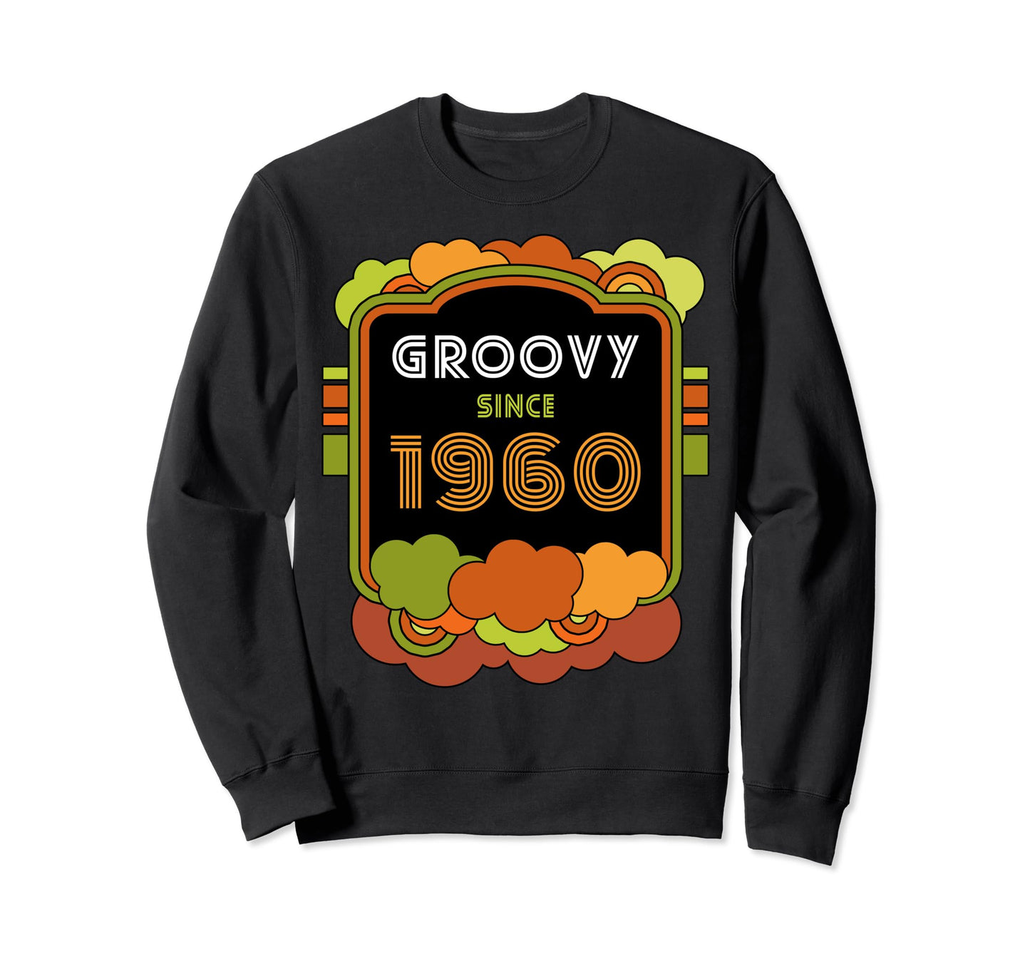 Groovy Since 1960 Funny 1960S 1970S Sweatshirt - Novelty Apparel Men Women - T-Shirt, Sweatshirt, Hoodie