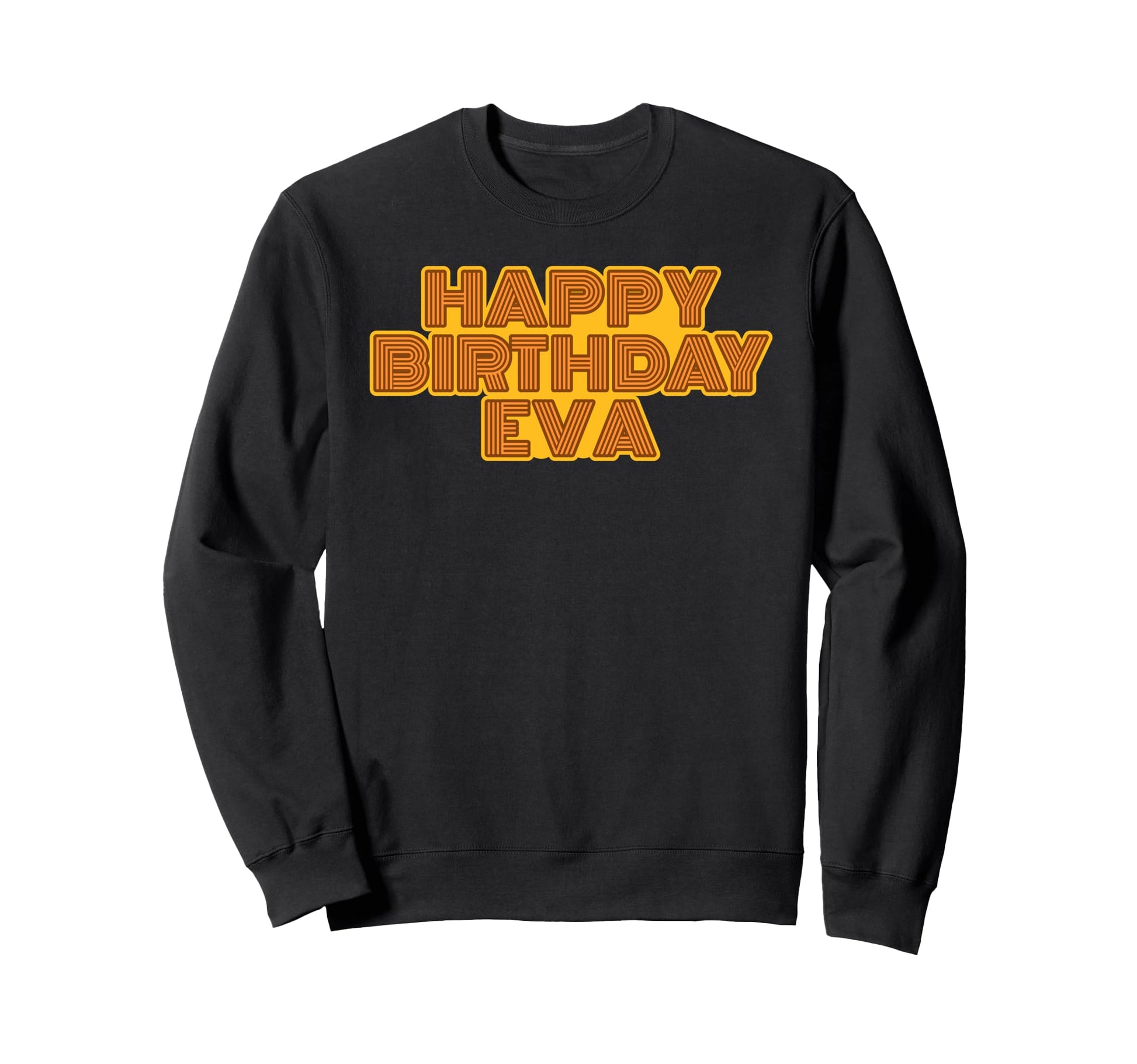 Happy Birthday Eva Personalized Name Sweatshirt - Graphic Print Men Women - T-Shirt, Sweatshirt, Hoodie
