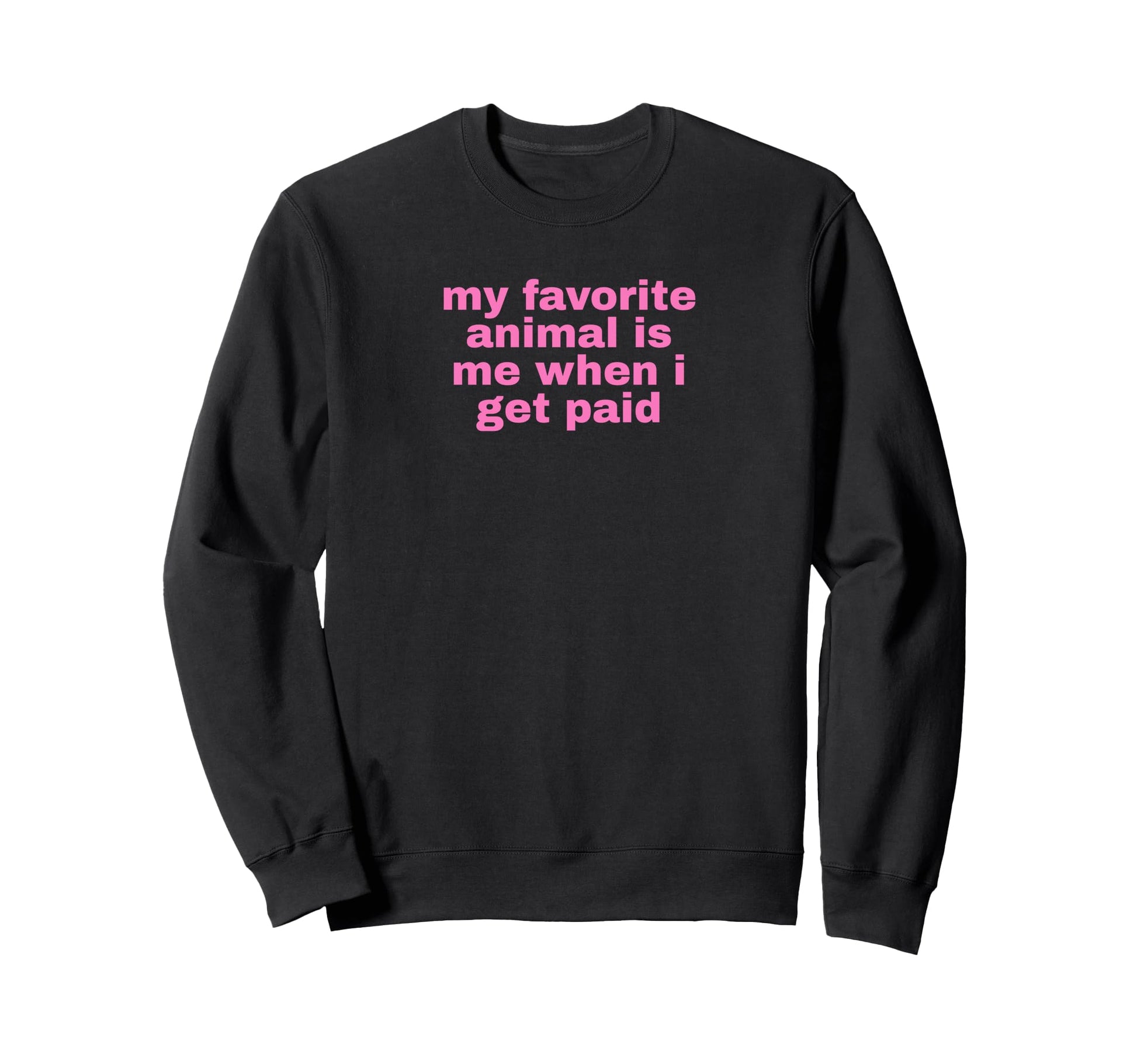 My Favorite Animal Is Me When Sweatshirt - Casual Everyday Wear for Adults - T-Shirt, Sweatshirt, Hoodie