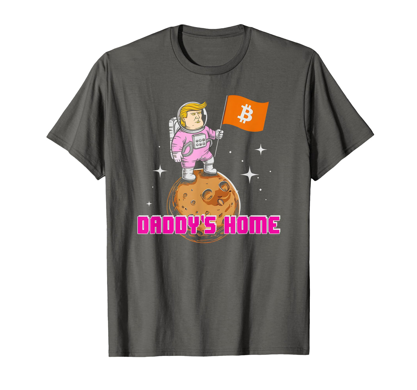 Trump Daddys Home Bitcoin Bullrun T-Shirt - Trendy Graphic Men Women - T-Shirt, Sweatshirt, Hoodie