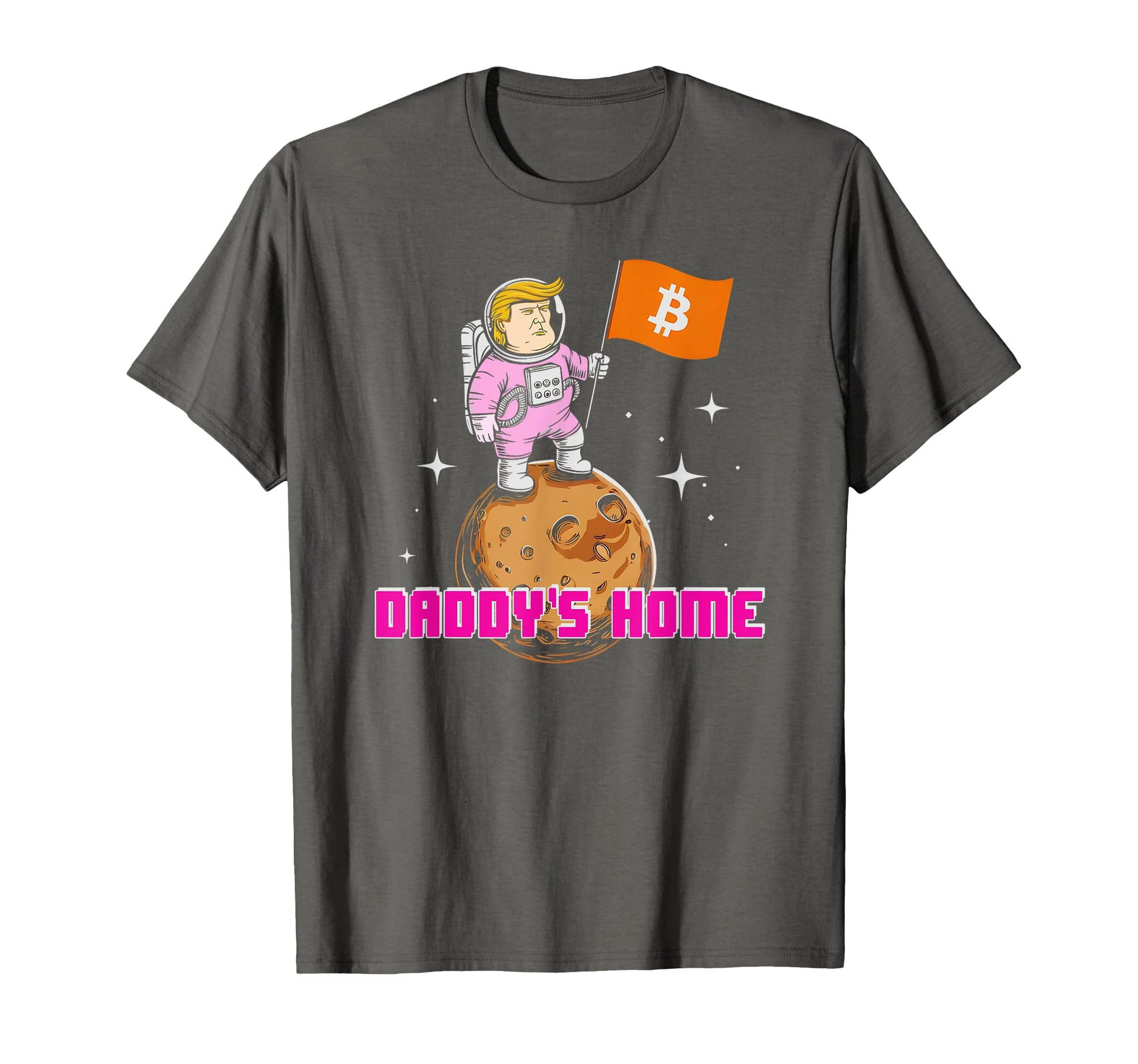 Trump Daddys Home Bitcoin Bullrun T-Shirt - Trendy Graphic Men Women - T-Shirt, Sweatshirt, Hoodie