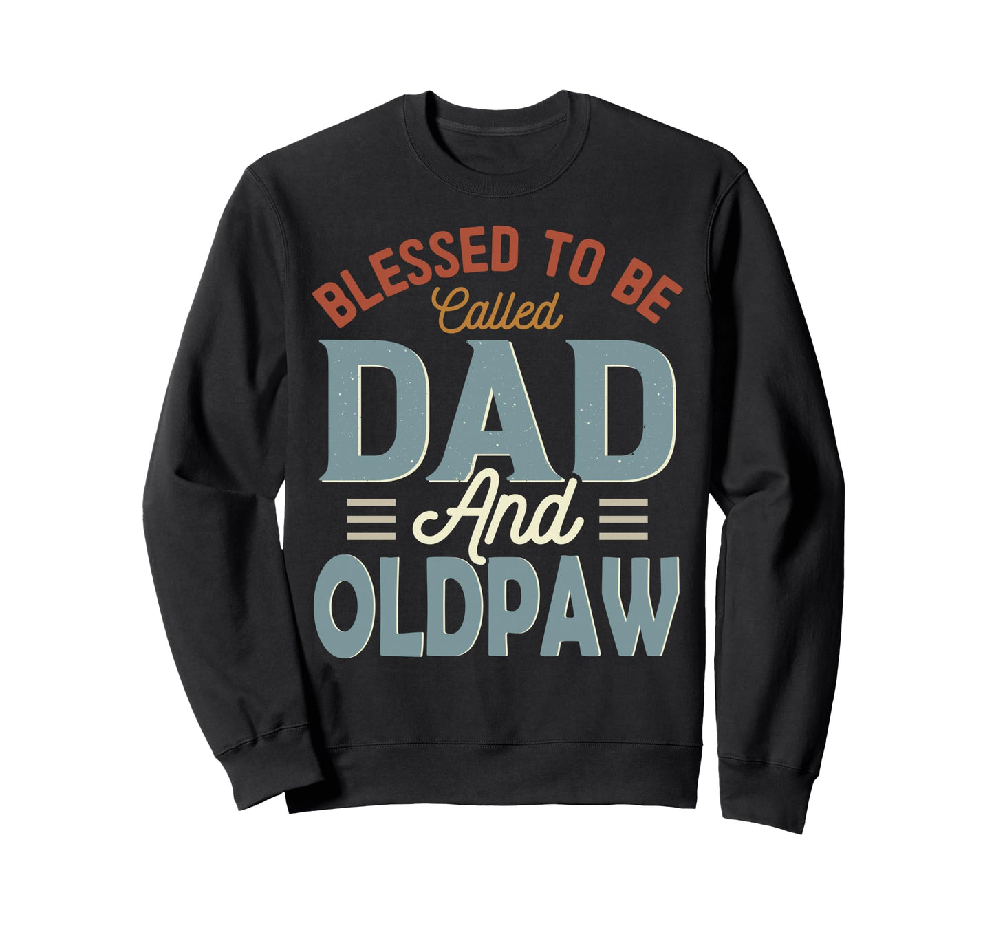 Blessed To Be Called Dad And Oldpaw Sweatshirt - Novelty Apparel Men Women - T-Shirt, Sweatshirt, Hoodie