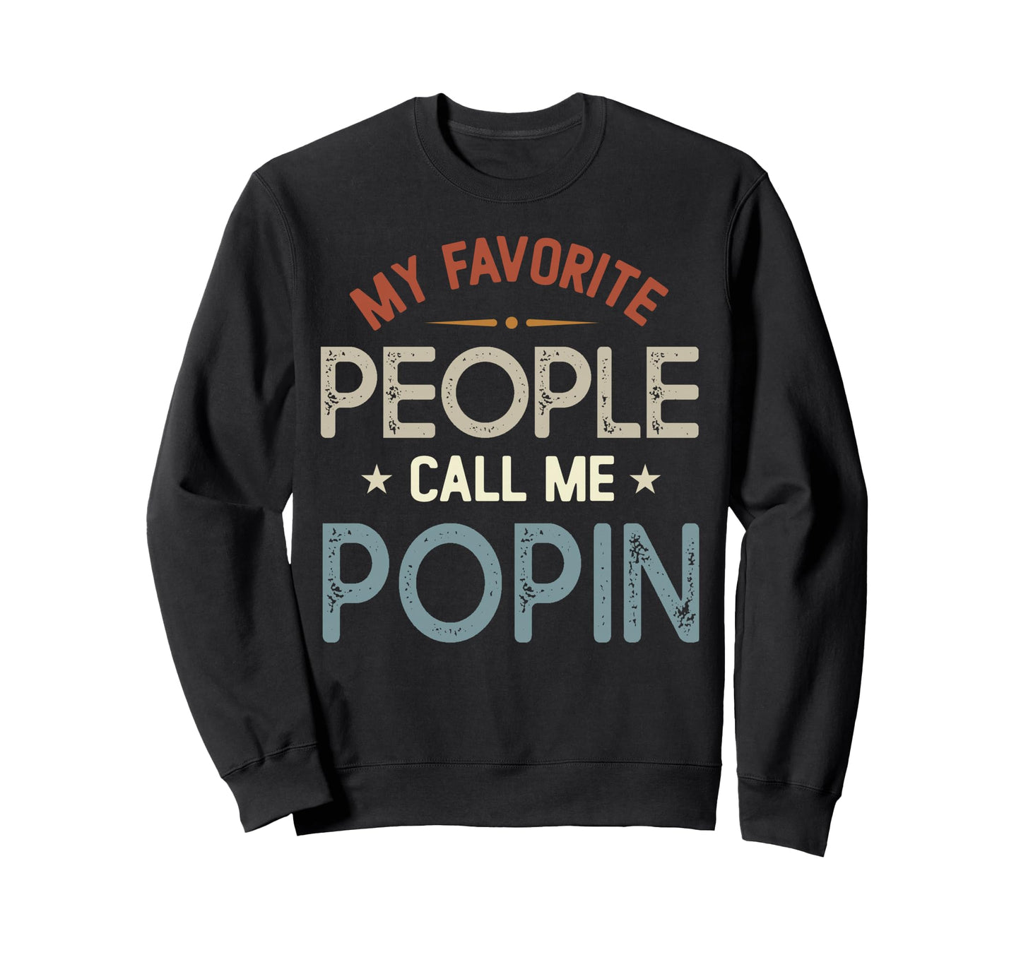 My Favorite People Call Me Popin Sweatshirt - Casual Everyday Wear Unisex - T-Shirt, Sweatshirt, Hoodie