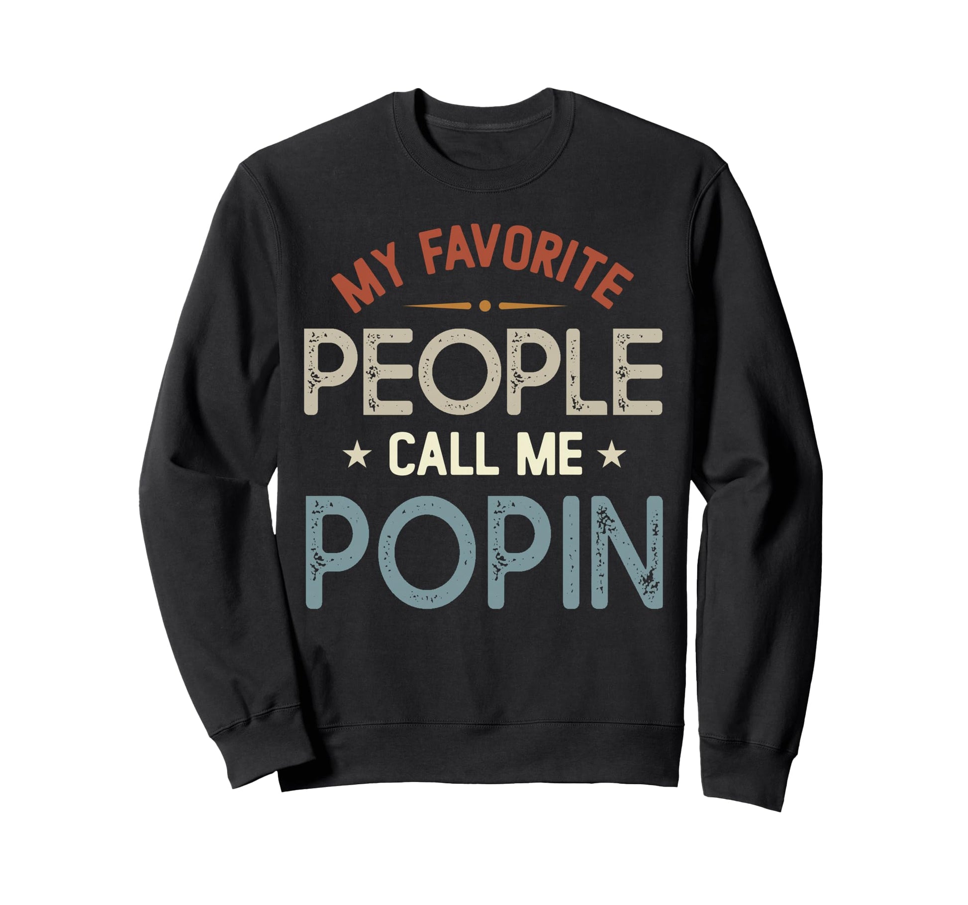 My Favorite People Call Me Popin Sweatshirt - Casual Everyday Wear Unisex - T-Shirt, Sweatshirt, Hoodie