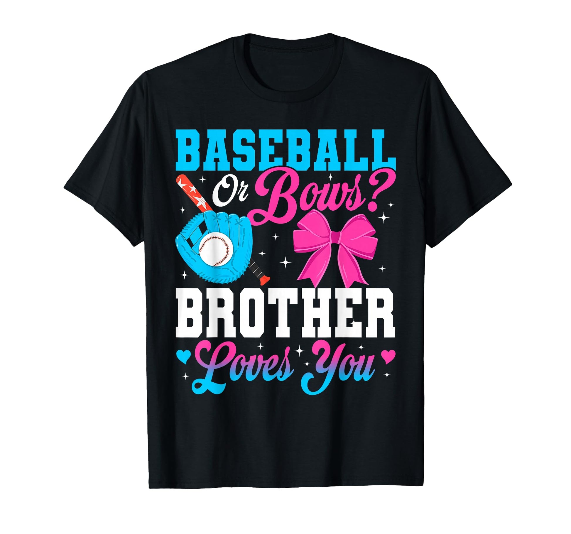 Baseball Or Bows Brother Loves You T-Shirt - Fun Novelty Design Men Women - T-Shirt, Sweatshirt, Hoodie