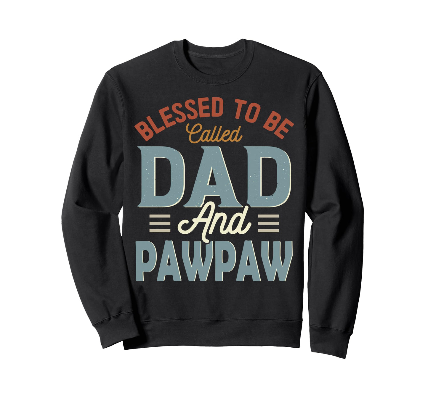 Blessed To Be Called Dad And Pawpaw Sweatshirt - Aesthetic Graphic Unisex - T-Shirt, Sweatshirt, Hoodie