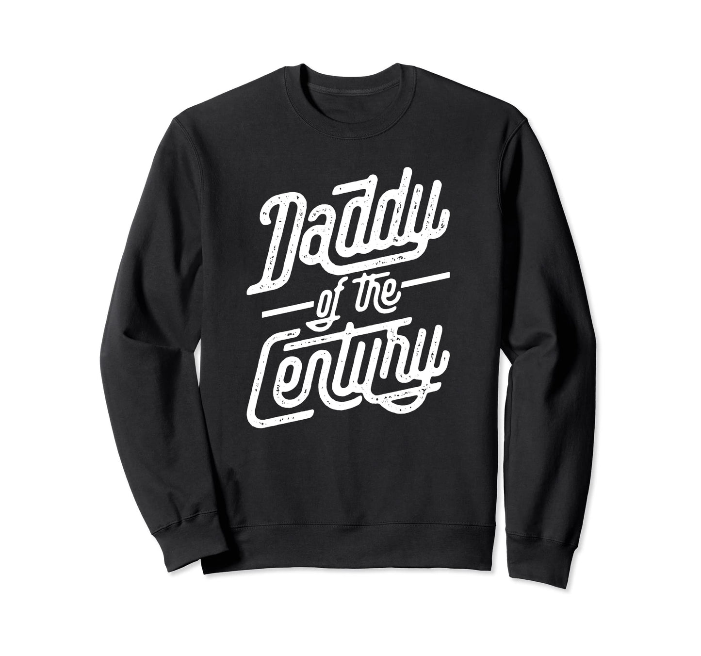 Daddy Century Lettering Typography Sweatshirt - Custom Art Print Men Women - T-Shirt, Sweatshirt, Hoodie