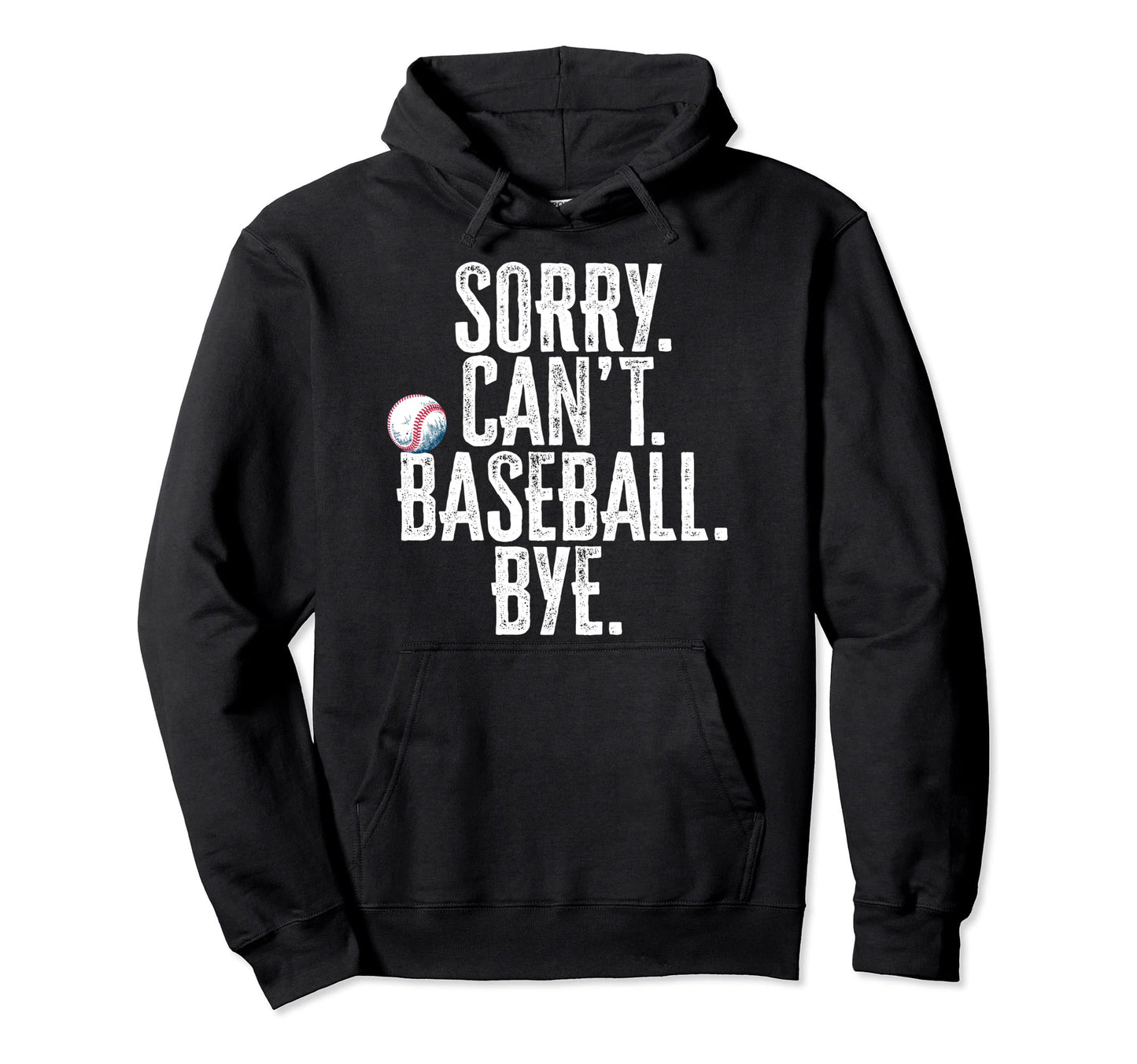 Sorry Cant Baseball Bye Funny Sarcastic Hoodie - Trendy Graphic Men Women - T-Shirt, Sweatshirt, Hoodie