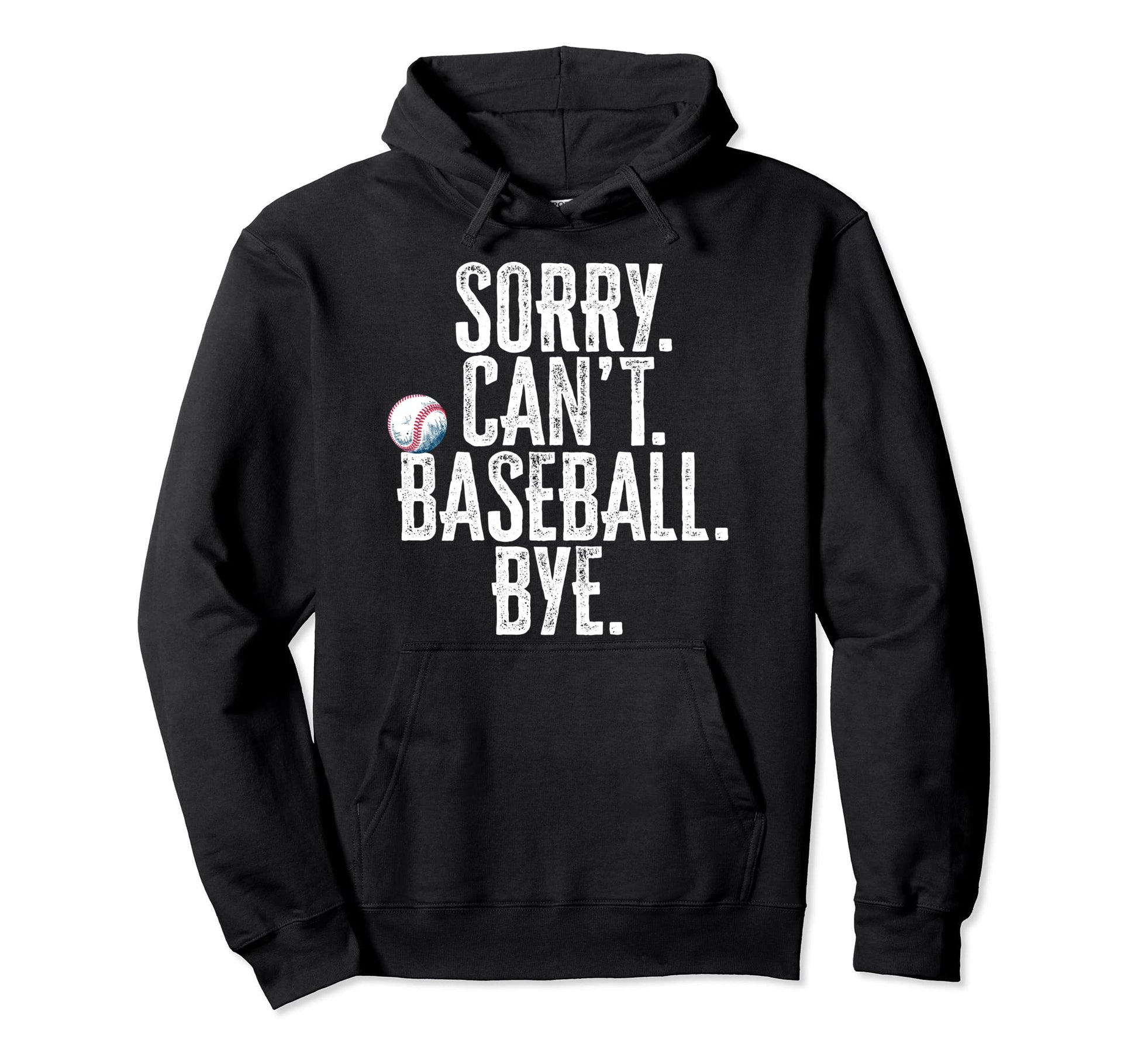 Sorry Cant Baseball Bye Funny Sarcastic Hoodie - Trendy Graphic Men Women - T-Shirt, Sweatshirt, Hoodie