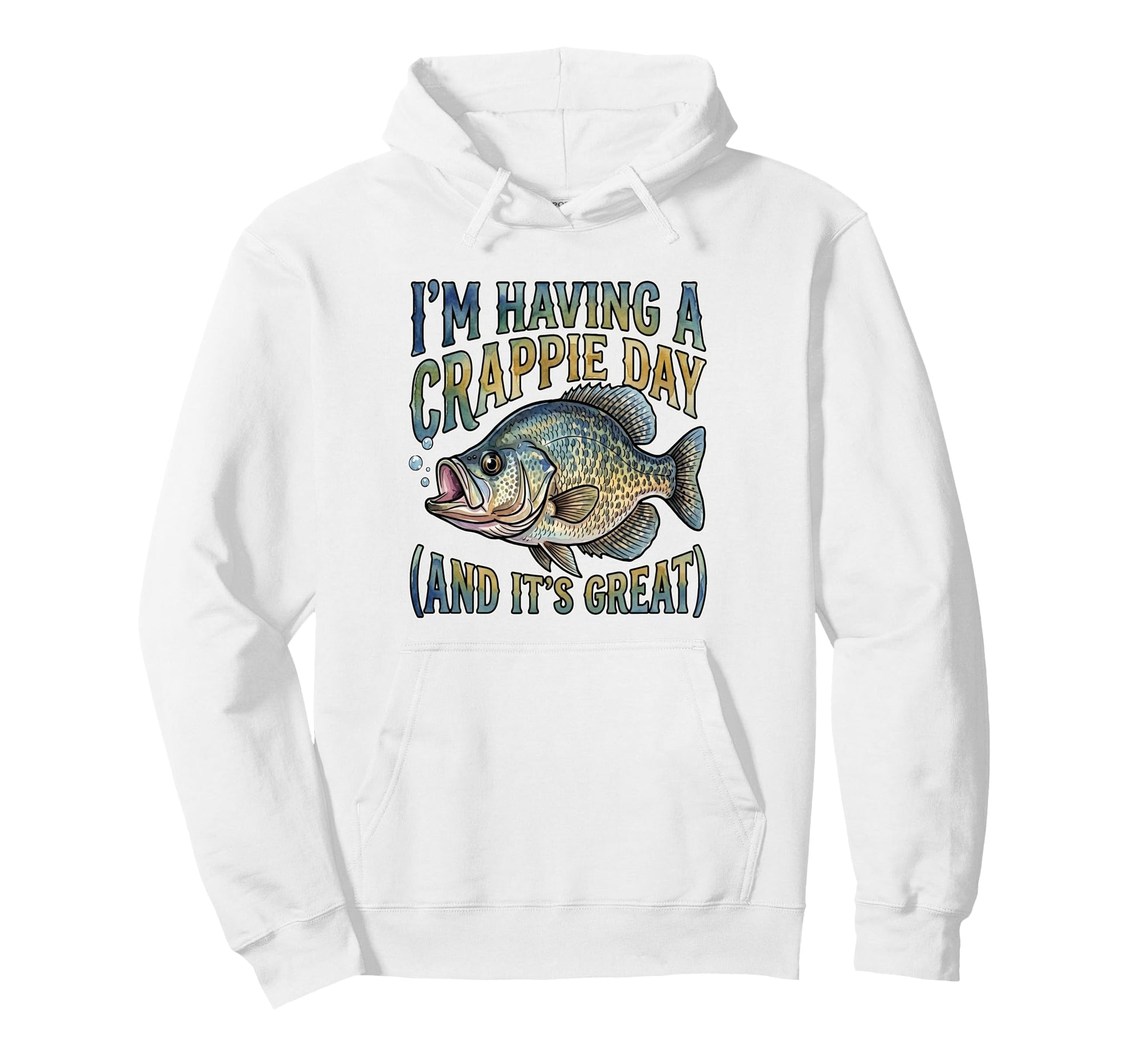 Crappie Fishing Pun Having Crappie Day Hoodie - Trendy Graphic Unisex - T-Shirt, Sweatshirt, Hoodie