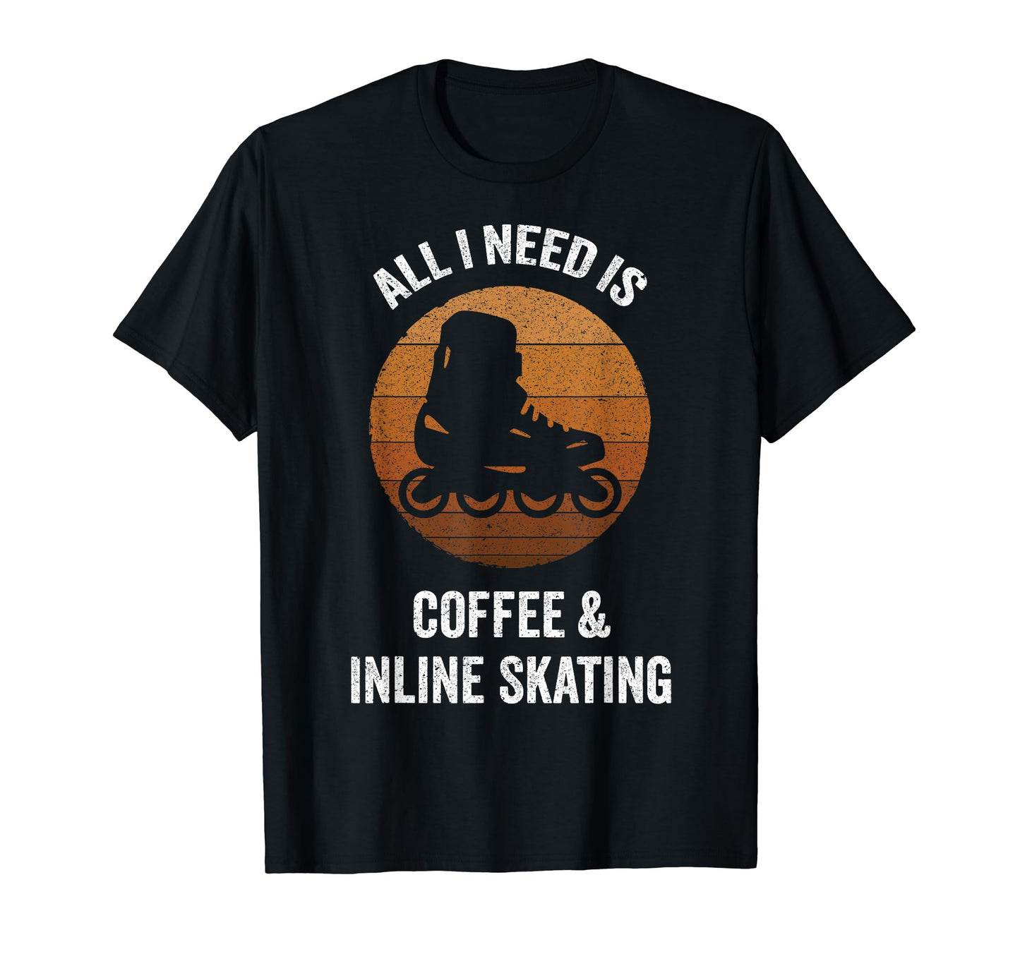 All I Need Is Coffee Inline Skating T-Shirt - Aesthetic Graphic for Adults - T-Shirt, Sweatshirt, Hoodie