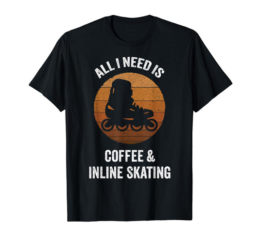 All I Need Is Coffee Inline Skating T-Shirt - Aesthetic Graphic for Adults - T-Shirt, Sweatshirt, Hoodie