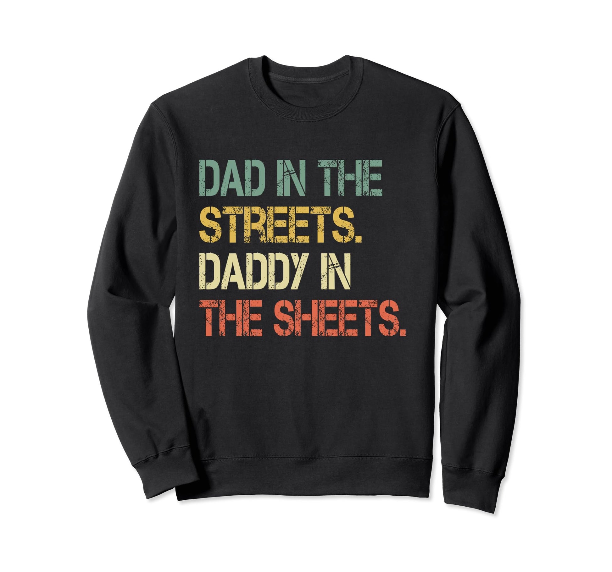 Dad Streets Daddy Sheets Funny Sweatshirt - Unique Graphic Men Women - T-Shirt, Sweatshirt, Hoodie