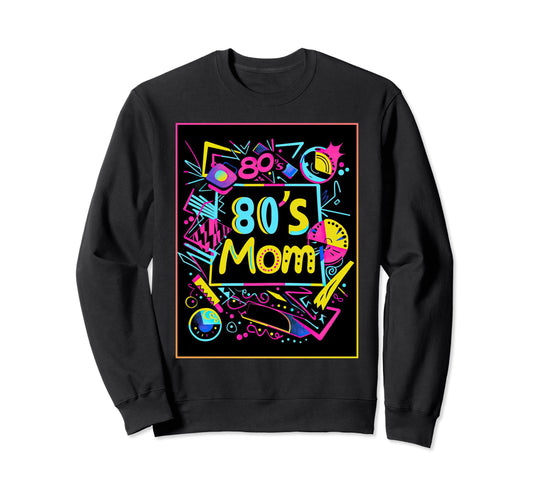 80S Mom Party Costume 1980S Mother Sweatshirt - Novelty Apparel Unisex - T-Shirt, Sweatshirt, Hoodie