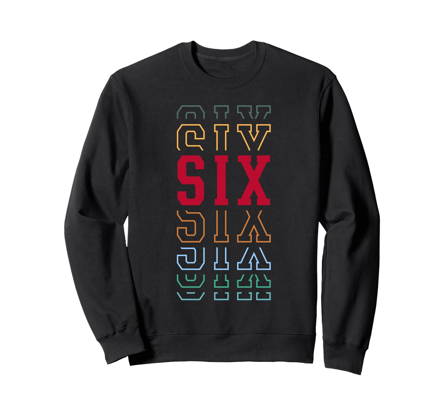 Six 6Th Birthday Layered Text 6 Sweatshirt - Minimalist Print Men Women - T-Shirt, Sweatshirt, Hoodie