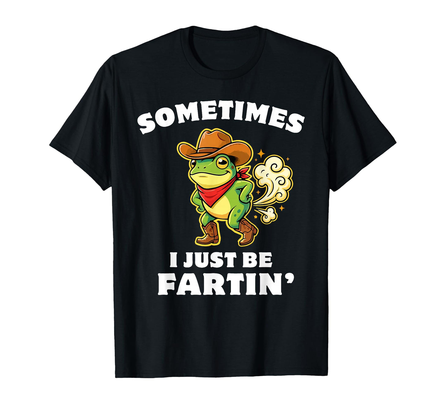 Sometimes I Just Be Fartin Funny T-Shirt - Streetwear Style for Adults - T-Shirt, Sweatshirt, Hoodie