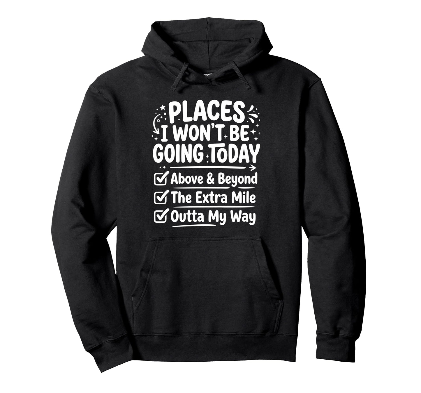 Places I Wont Be Going Today Funny Hoodie - Casual Everyday Wear Men Women - T-Shirt, Sweatshirt, Hoodie