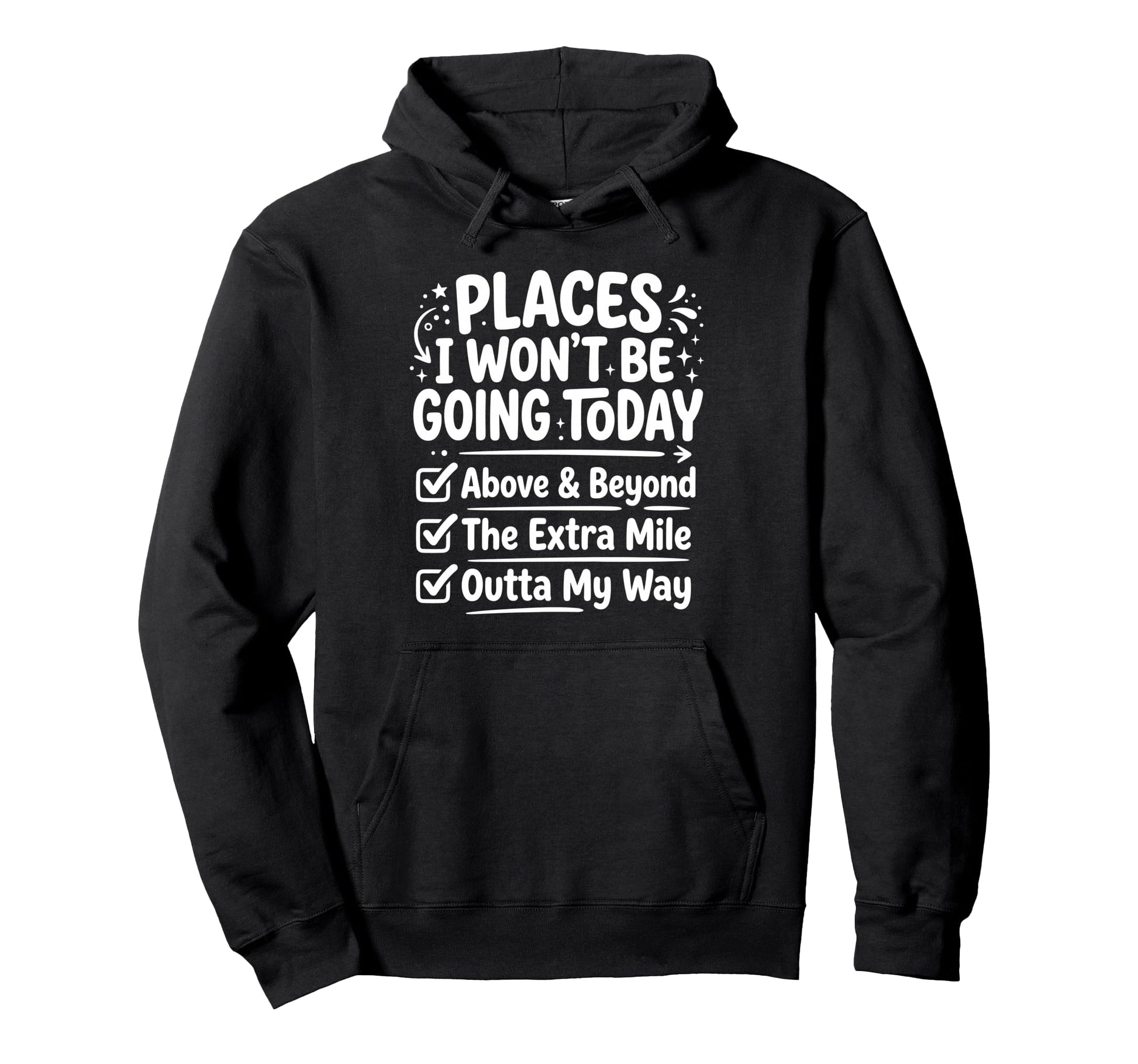 Places I Wont Be Going Today Funny Hoodie - Casual Everyday Wear Men Women - T-Shirt, Sweatshirt, Hoodie