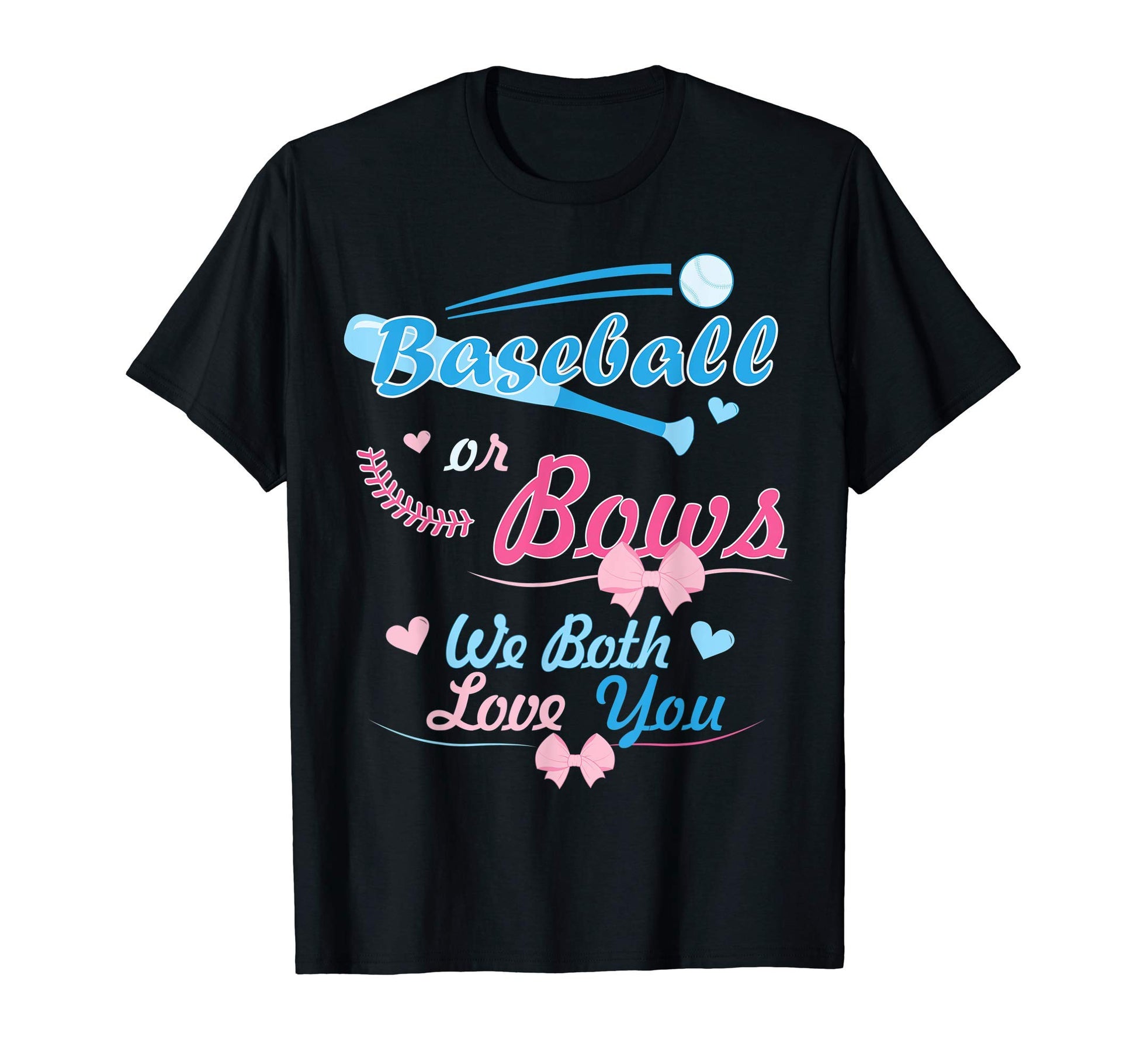Mens Baseball Or Bows We Both Love You T-Shirt - Custom Art Print Unisex - T-Shirt, Sweatshirt, Hoodie